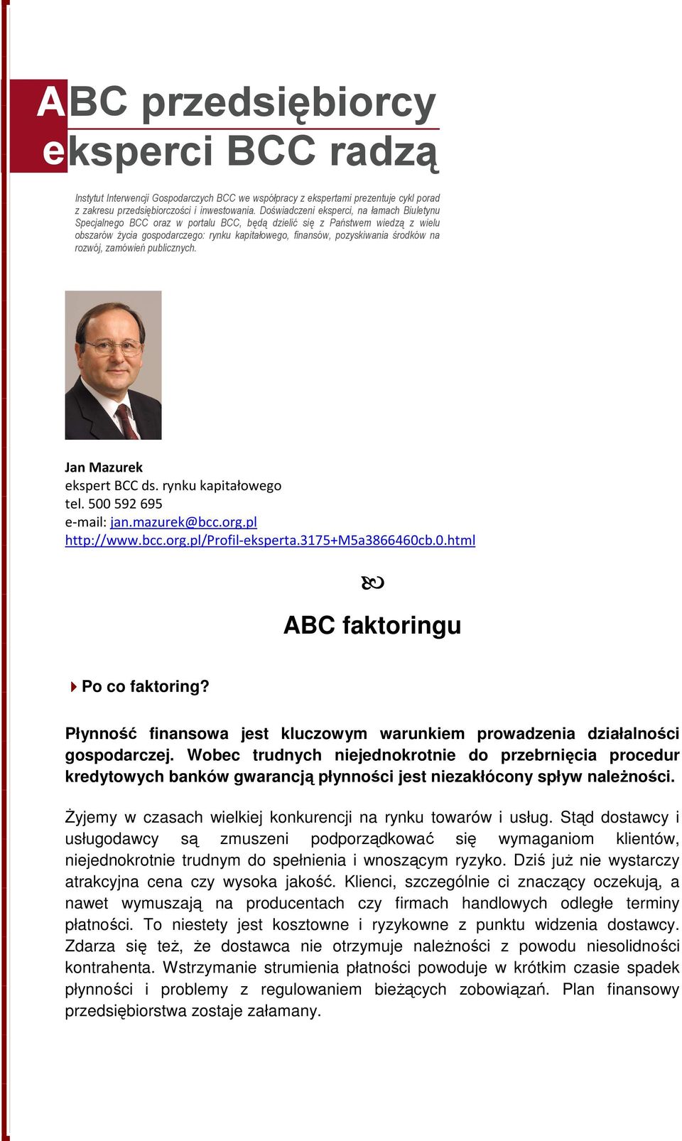 środków na rozwój, zamówień publicznych. Jan Mazurek ekspert BCC ds. rynku kapitałowego tel. 500 592 695 e-mail: jan.mazurek@bcc.org.pl http://www.bcc.org.pl/profil-eksperta.3175+m5a3866460cb.0.html ABC faktoringu Po co faktoring?