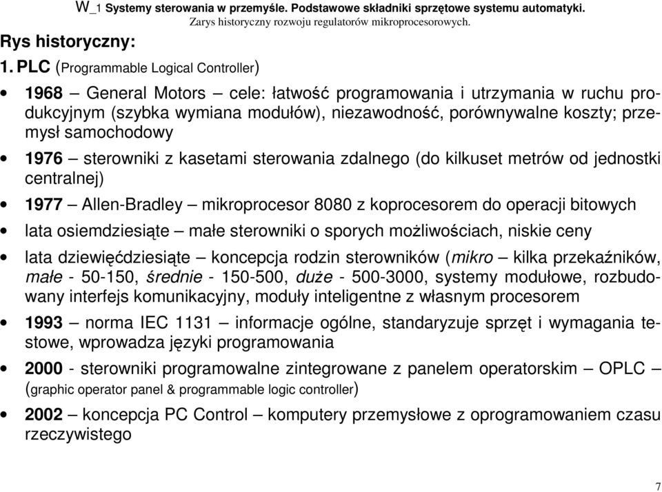 samochodowy 1976 sterowniki z kasetami sterowania zdalnego (do kilkuset metrów od jednostki centralnej) 1977 Allen-Bradley mikroprocesor 8080 z koprocesorem do operacji bitowych lata osiemdziesiąte