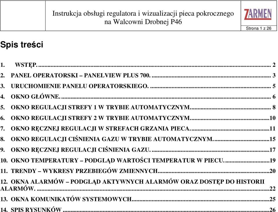 OKNO REGULACJI CINIENIA GAZU W TRYBIE AUTOMATYCZNYM...15 9. OKNO RCZNEJ REGULACJI CINIENIA GAZU....17 10. OKNO TEMPERATURY PODGLD WARTOCI TEMPERATUR W PIECU...19 11.