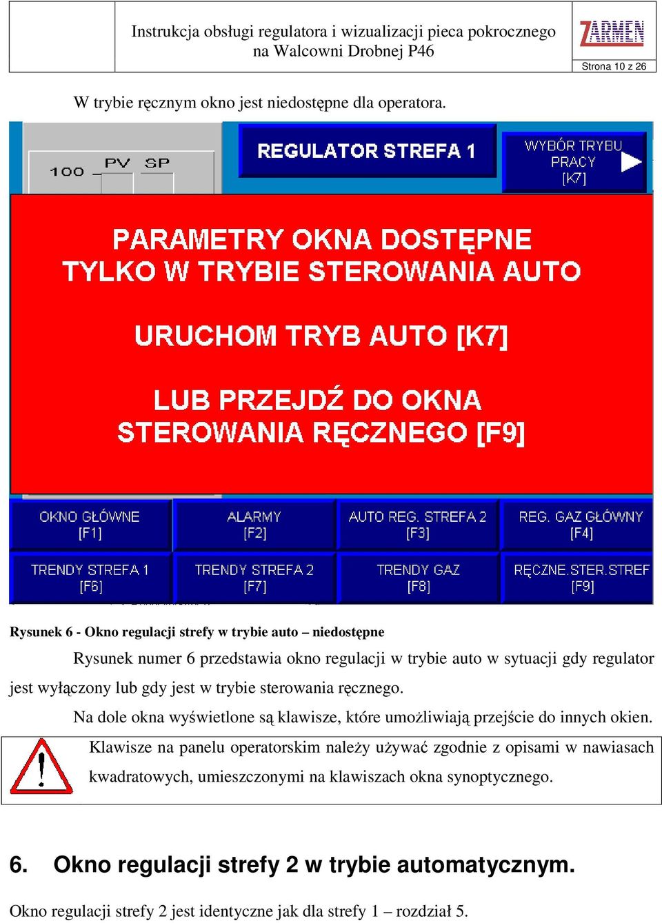 wyłczony lub gdy jest w trybie sterowania rcznego. Na dole okna wywietlone s klawisze, które umoliwiaj przejcie do innych okien.