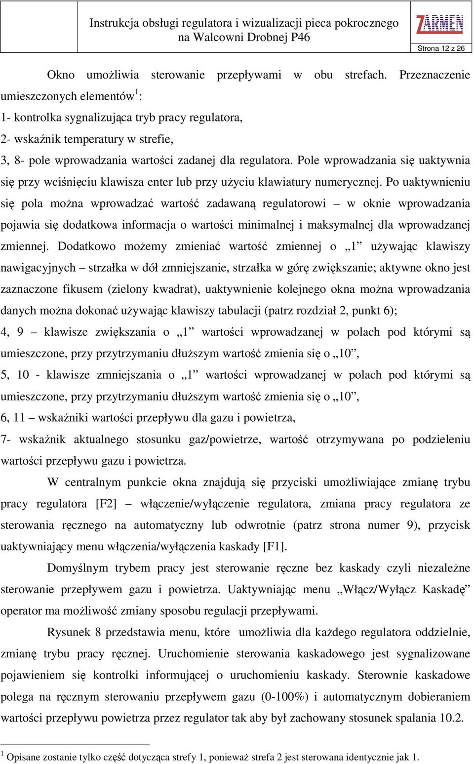 Pole wprowadzania si uaktywnia si przy wciniciu klawisza enter lub przy uyciu klawiatury numerycznej.