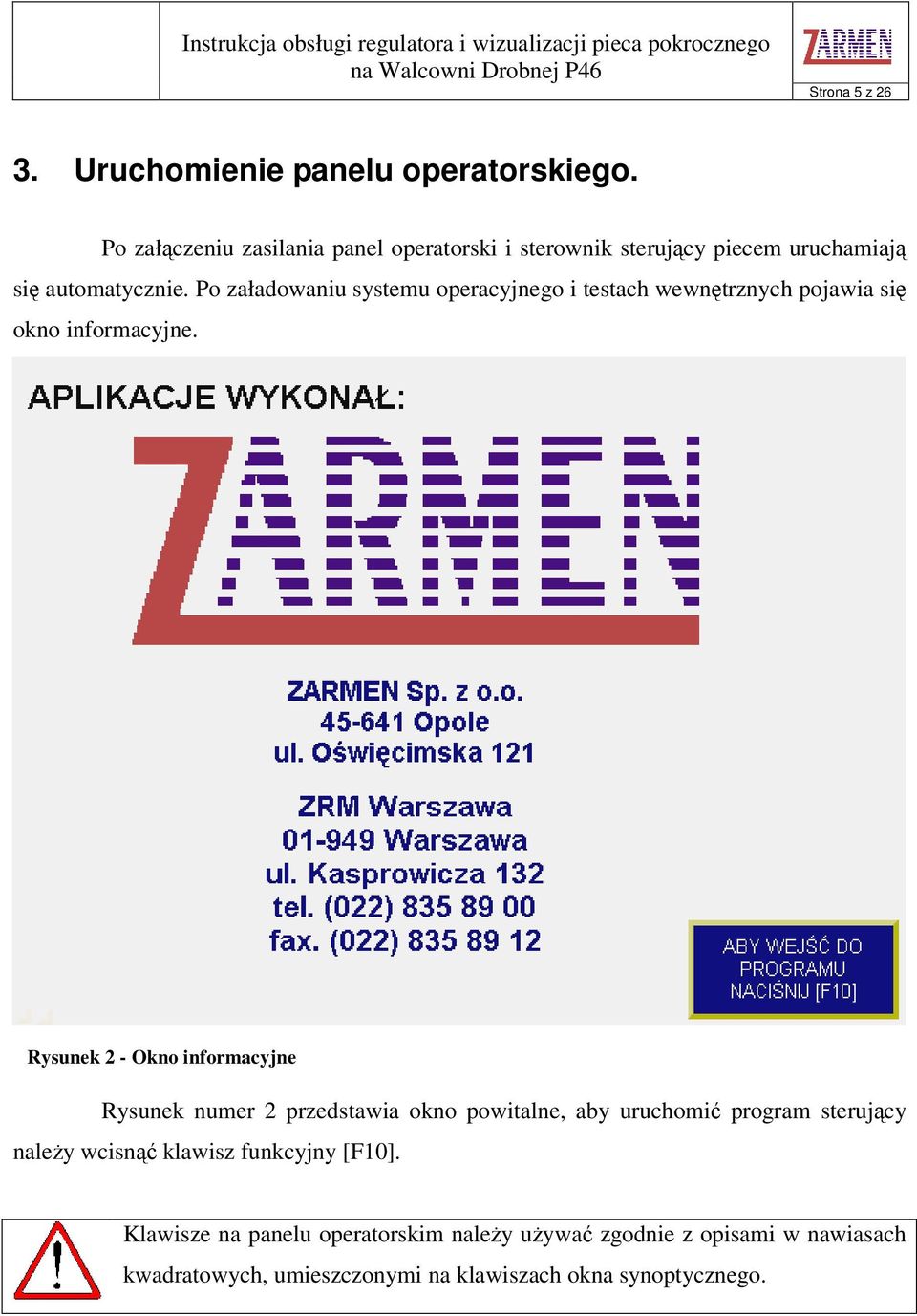 Po załadowaniu systemu operacyjnego i testach wewntrznych pojawia si okno informacyjne.