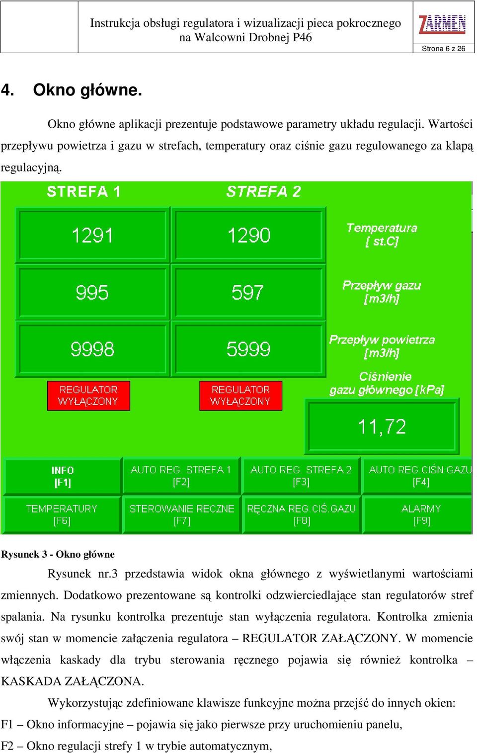 3 przedstawia widok okna głównego z wywietlanymi wartociami zmiennych. Dodatkowo prezentowane s kontrolki odzwierciedlajce stan regulatorów stref spalania.