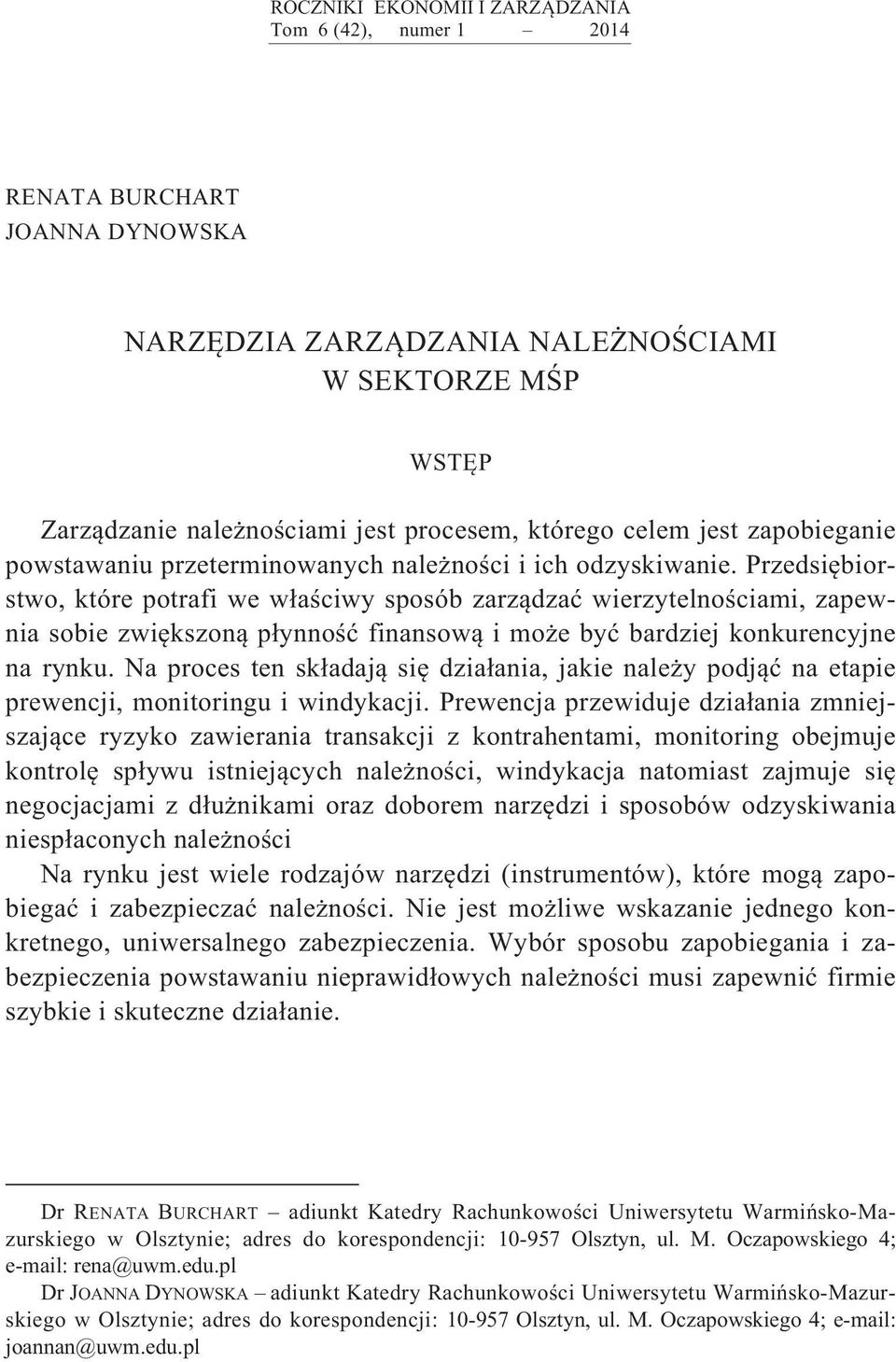 Przedsi biorstwo, które potrafi we w a ciwy sposób zarz dza wierzytelno ciami, zapewnia sobie zwi kszon p ynno finansow i mo e by bardziej konkurencyjne na rynku.