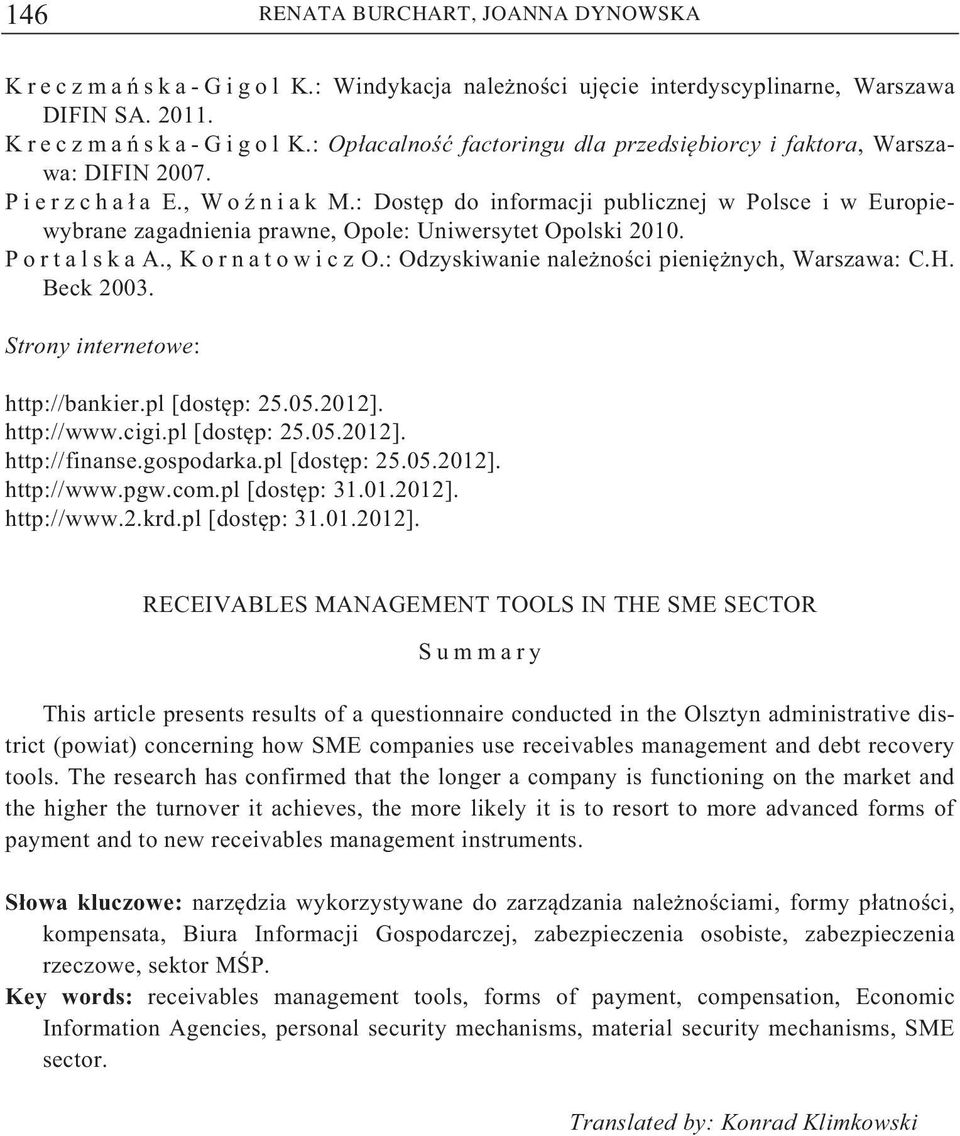 : Odzyskiwanie nale no ci pieni nych, Warszawa: C.H. Beck 2003. Strony internetowe: http://bankier.pl [dost p: 25.05.2012]. http://www.cigi.pl [dost p: 25.05.2012]. http://finanse.gospodarka.