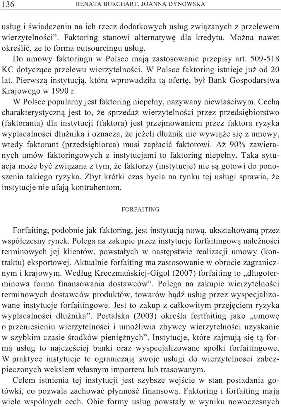 Pierwsz instytucj, która wprowadzi a t ofert, by Bank Gospodarstwa Krajowego w 1990 r. W Polsce popularny jest faktoring niepe ny, nazywany niew a ciwym.