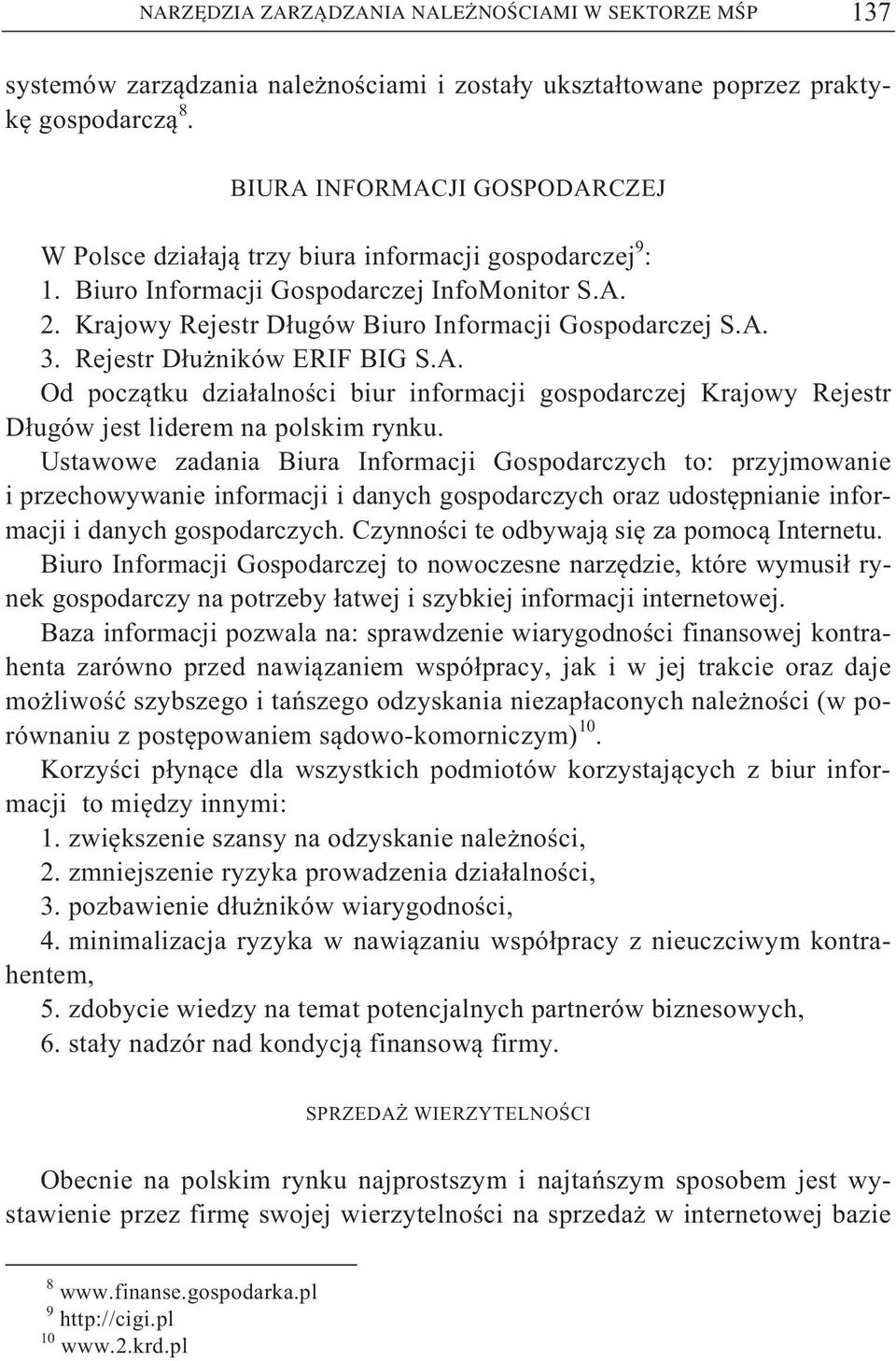 Rejestr D u ników ERIF BIG S.A. Od pocz tku dzia alno ci biur informacji gospodarczej Krajowy Rejestr D ugów jest liderem na polskim rynku.