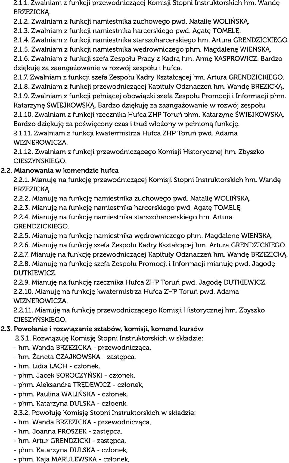 Zwalniam z funkcji namiestnika wędrowniczego phm. Magdalenę WIEŃSKĄ. 2.1.6. Zwalniam z funkcji szefa Zespołu Pracy z Kadrą hm. Annę KASPROWICZ.