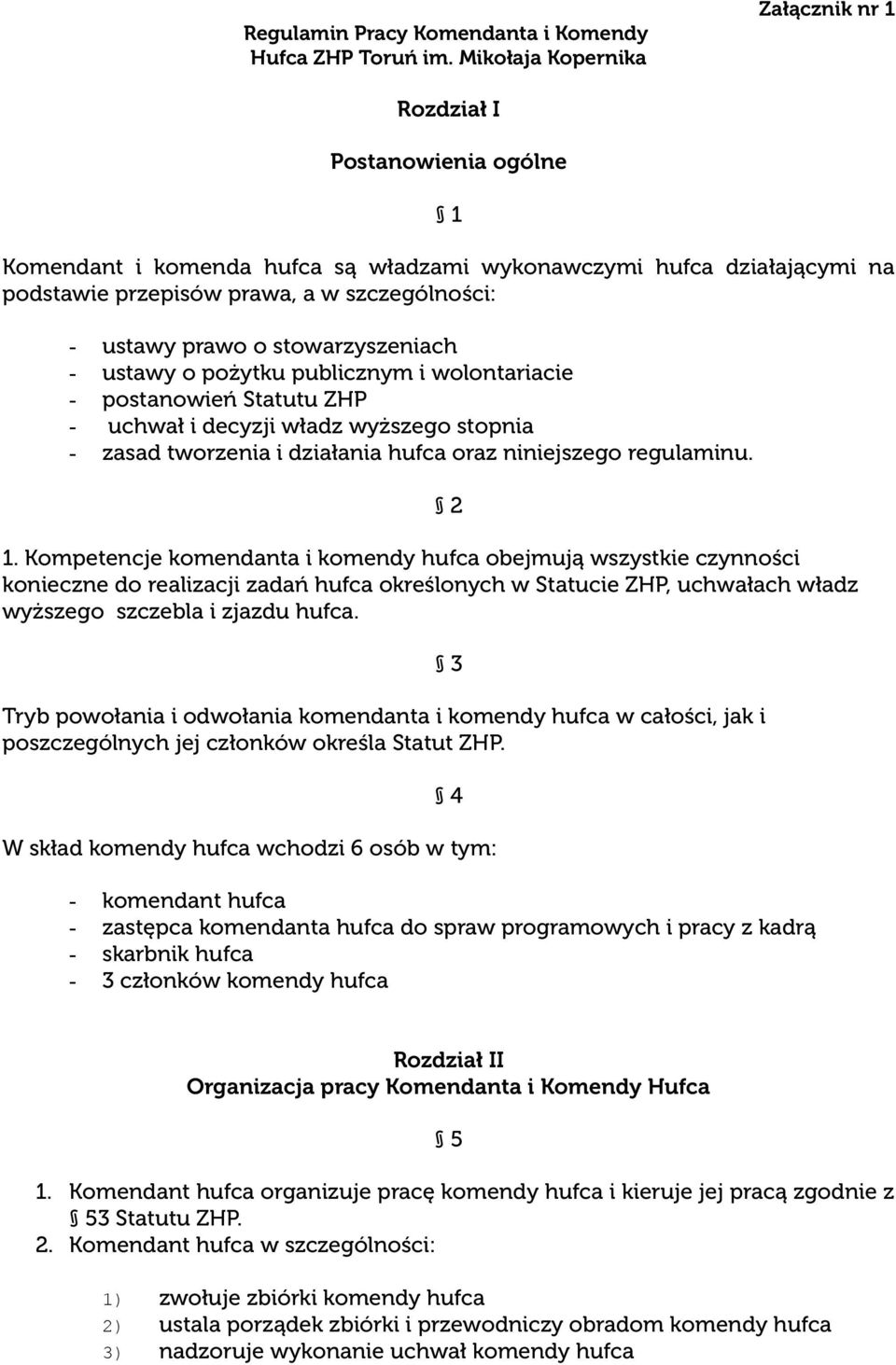 prawo o stowarzyszeniach - ustawy o pożytku publicznym i wolontariacie - postanowień Statutu ZHP - uchwał i decyzji władz wyższego stopnia - zasad tworzenia i działania hufca oraz niniejszego