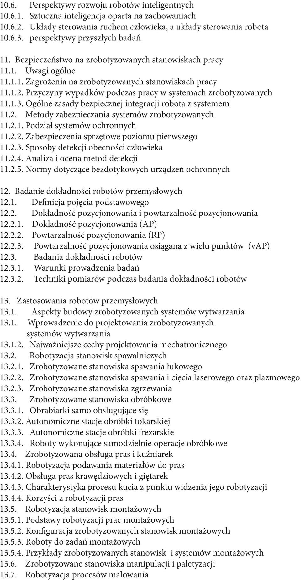 Przyczyny wypadków podczas pracy w systemach zrobotyzowanych 11.1.3. Ogólne zasady bezpiecznej integracji robota z systemem 11.2. Metody zabezpieczania systemów zrobotyzowanych 11.2.1. Podział systemów ochronnych 11.