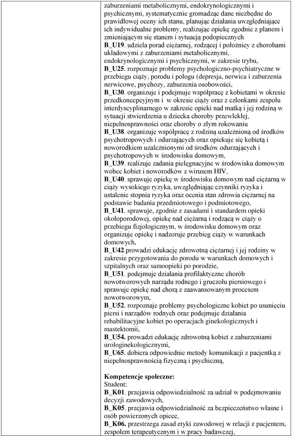 udziela porad ciężarnej, rodzącej i położnicy z chorobami układowymi z zaburzeniami metabolicznymi, endokrynologicznymi i psychicznymi, w zakresie trybu, B_U25.