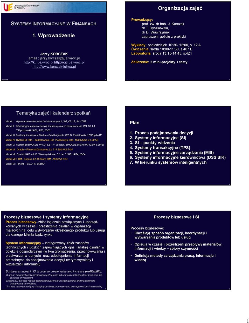 407 E Laboratoria: środa 13:15-14:45, s.4z1 Zaliczenie: 2 mini-projekty + testy J.Korczak 1 MIS-BA, J.