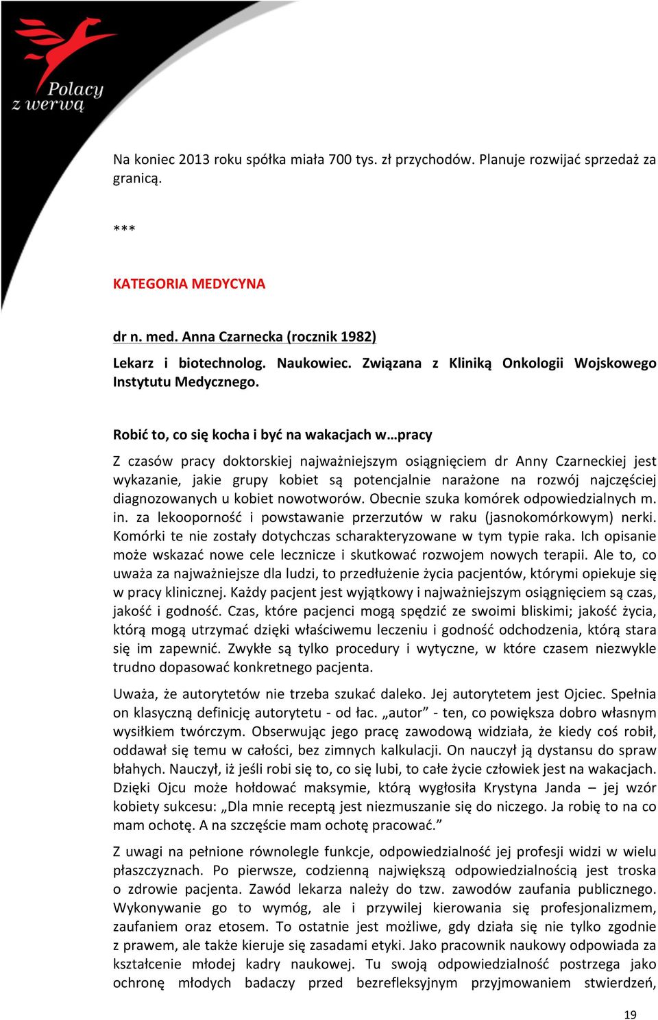 Robić to, co się kocha i być na wakacjach w pracy Z czasów pracy doktorskiej najważniejszym osiągnięciem dr Anny Czarneckiej jest wykazanie, jakie grupy kobiet są potencjalnie narażone na rozwój