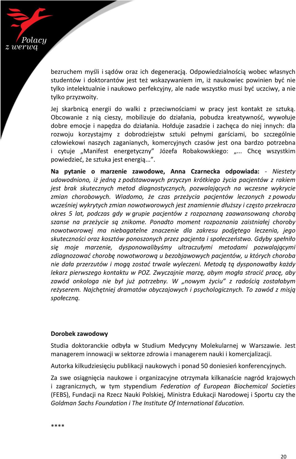 tylko przyzwoity. Jej skarbnicą energii do walki z przeciwnościami w pracy jest kontakt ze sztuką.