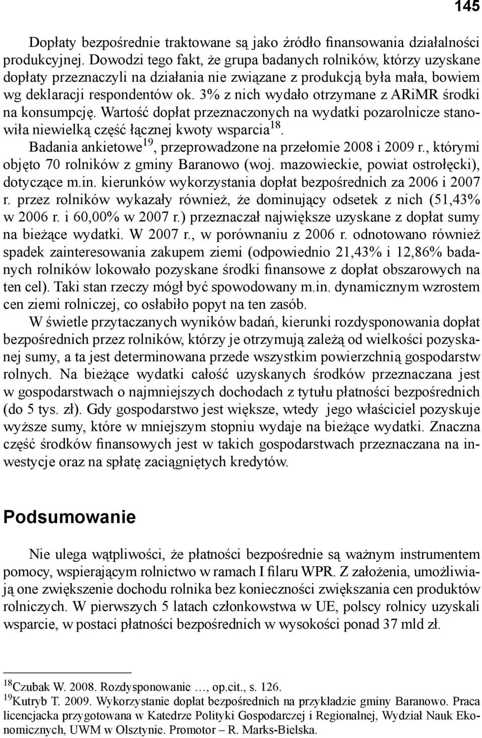 3% z nich wydało otrzymane z ARiMR środki na konsumpcję. Wartość dopłat przeznaczonych na wydatki pozarolnicze stanowiła niewielką część łącznej kwoty wsparcia 18.