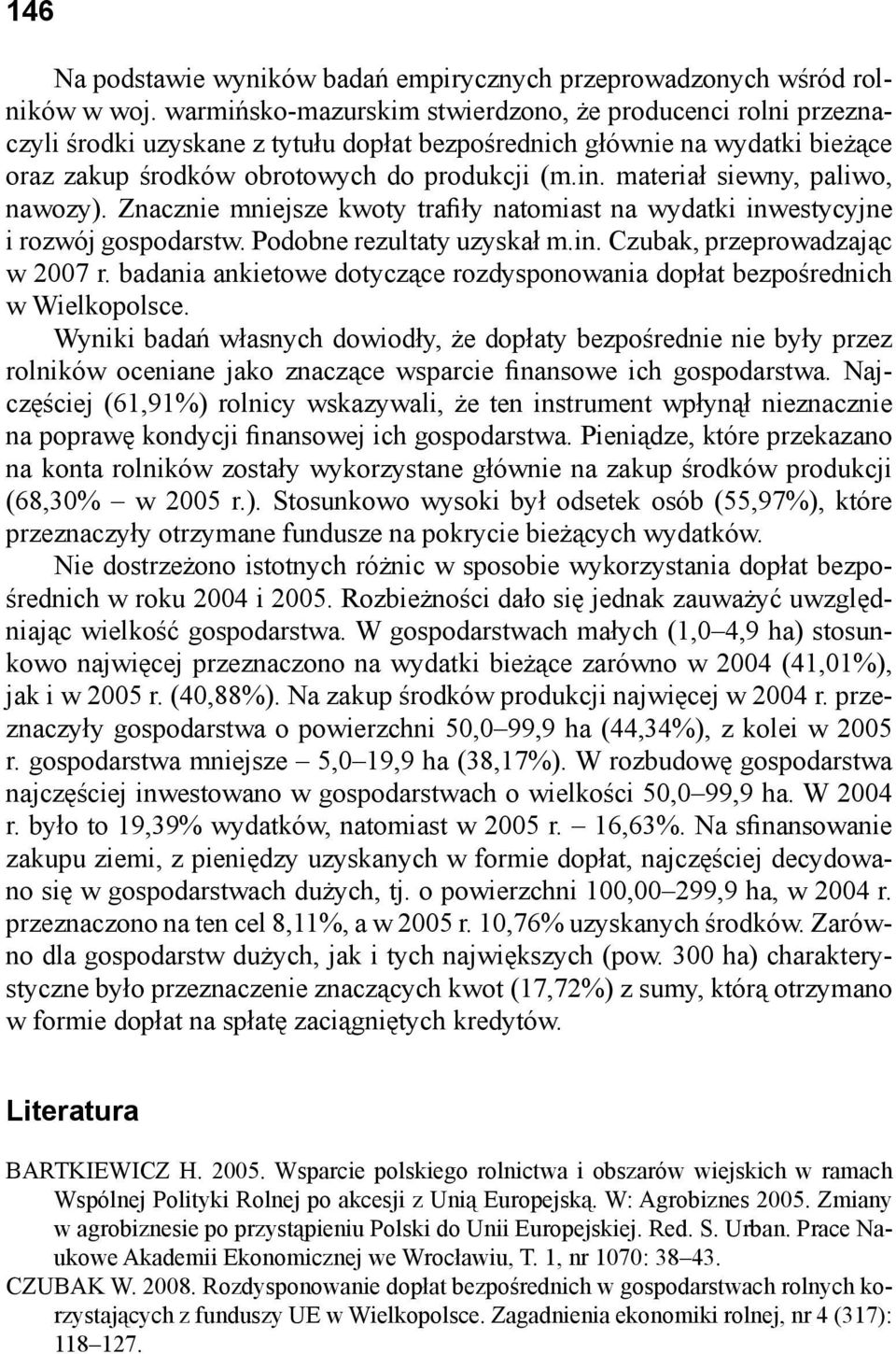 materiał siewny, paliwo, nawozy). Znacznie mniejsze kwoty trafiły natomiast na wydatki inwestycyjne i rozwój gospodarstw. Podobne rezultaty uzyskał m.in. Czubak, przeprowadzając w 2007 r.