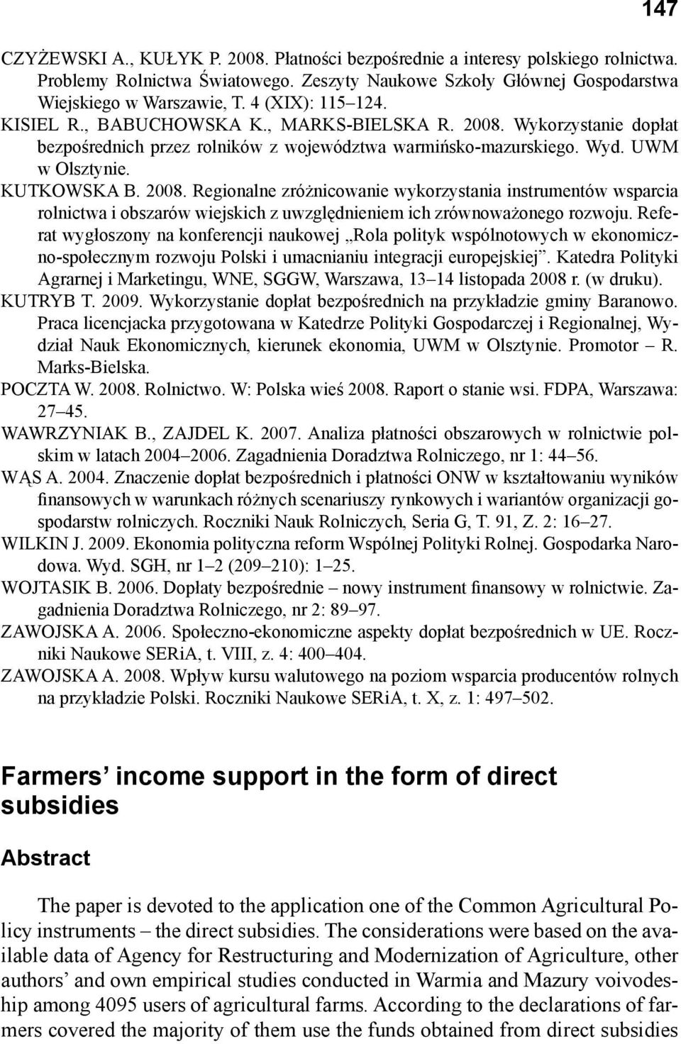 Wykorzystanie dopłat bezpośrednich przez rolników z województwa warmińsko-mazurskiego. Wyd. UWM w Olsztynie. KUTKOWSKA B. 2008.