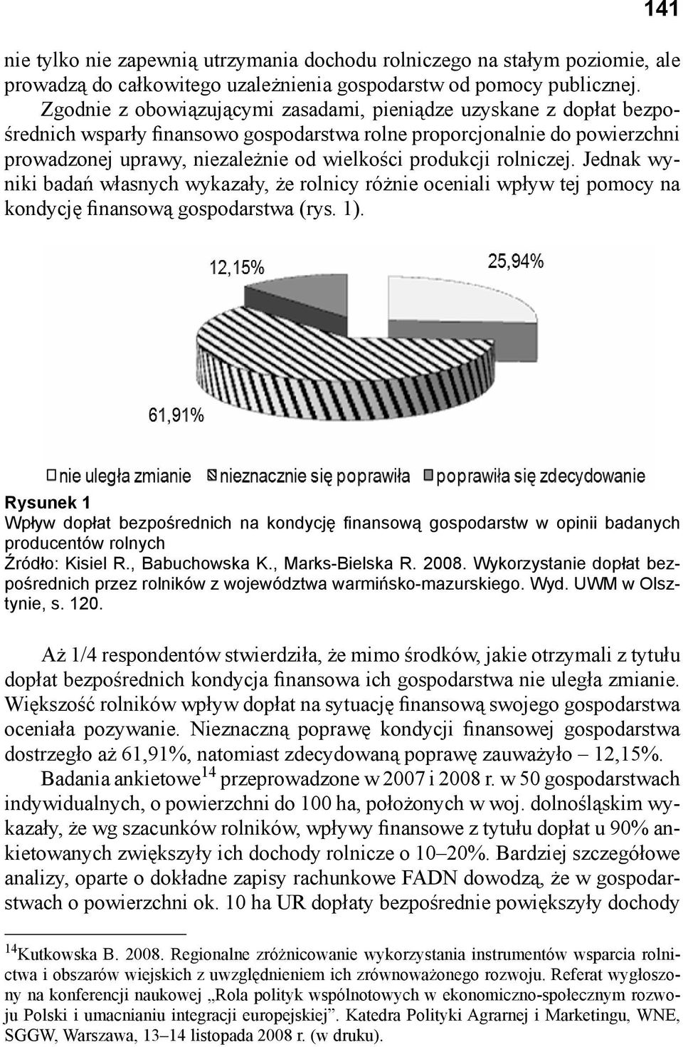 rolniczej. Jednak wyniki badań własnych wykazały, że rolnicy różnie oceniali wpływ tej pomocy na kondycję finansową gospodarstwa (rys. 1).