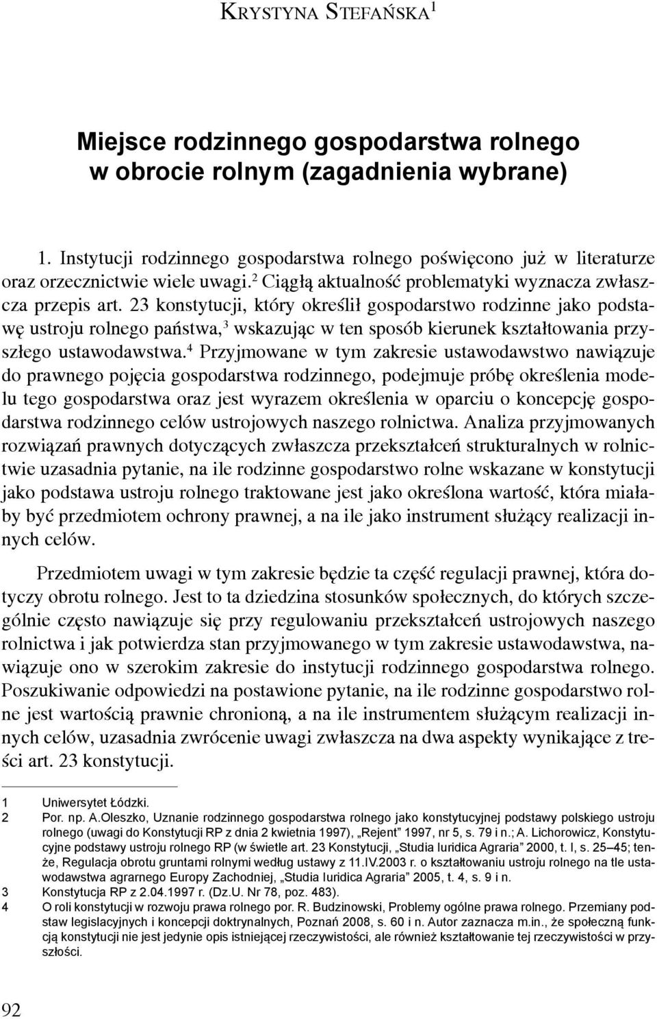 23 konstytucji, który określił gospodarstwo rodzinne jako podstawę ustroju rolnego państwa, 3 wskazując w ten sposób kierunek kształtowania przyszłego ustawodawstwa.