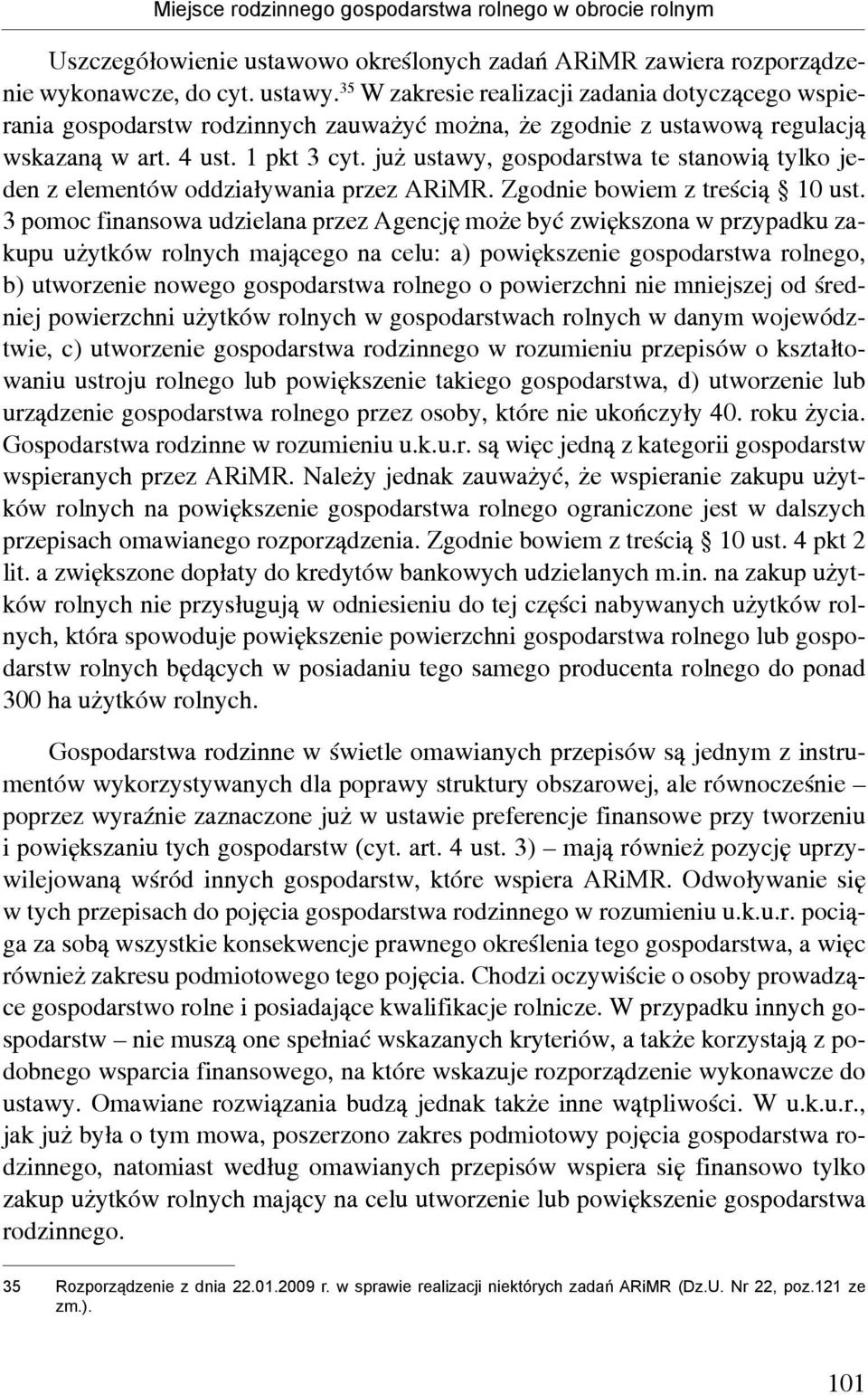 już ustawy, gospodarstwa te stanowią tylko jeden z elementów oddziaływania przez ARiMR. Zgodnie bowiem z treścią 10 ust.