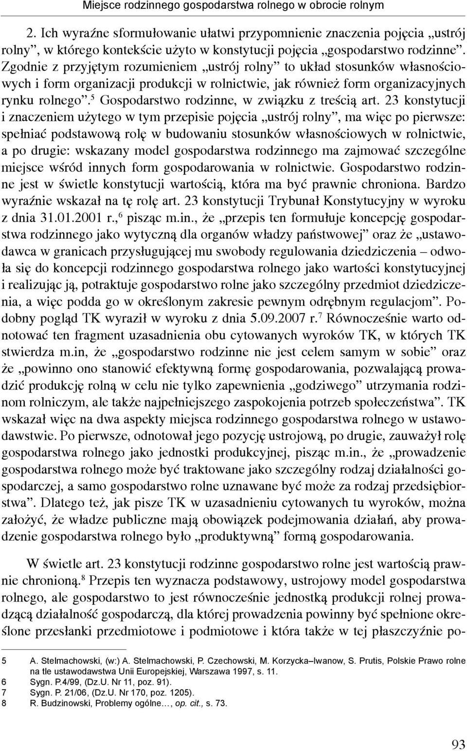 Zgodnie z przyjętym rozumieniem ustrój rolny to układ stosunków własnościowych i form organizacji produkcji w rolnictwie, jak również form organizacyjnych rynku rolnego.