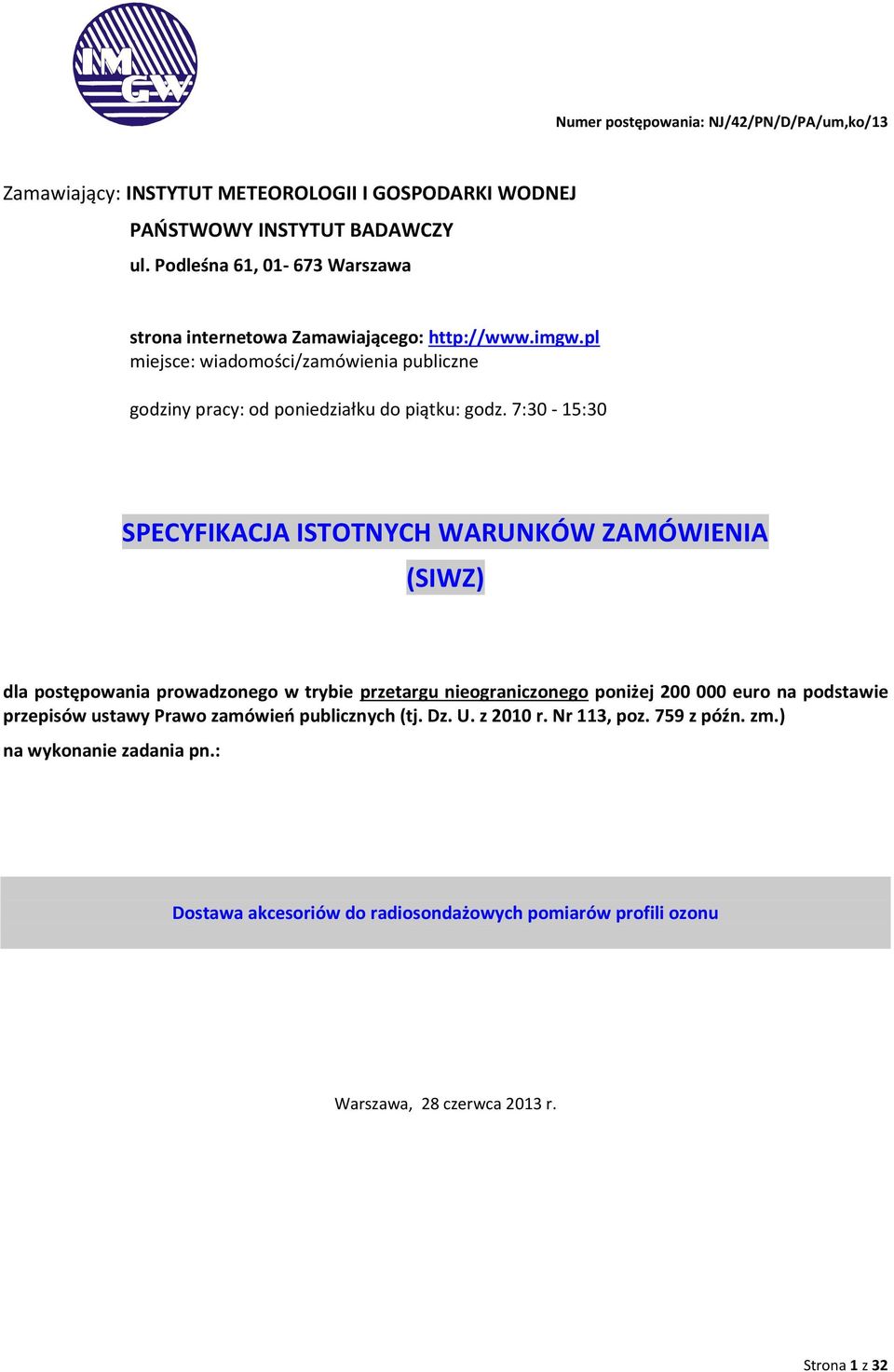 7:30-15:30 SPECYFIKACJA ISTOTNYCH WARUNKÓW ZAMÓWIENIA (SIWZ) dla postępowania prowadzonego w trybie przetargu nieograniczonego poniżej 200 000 euro na podstawie