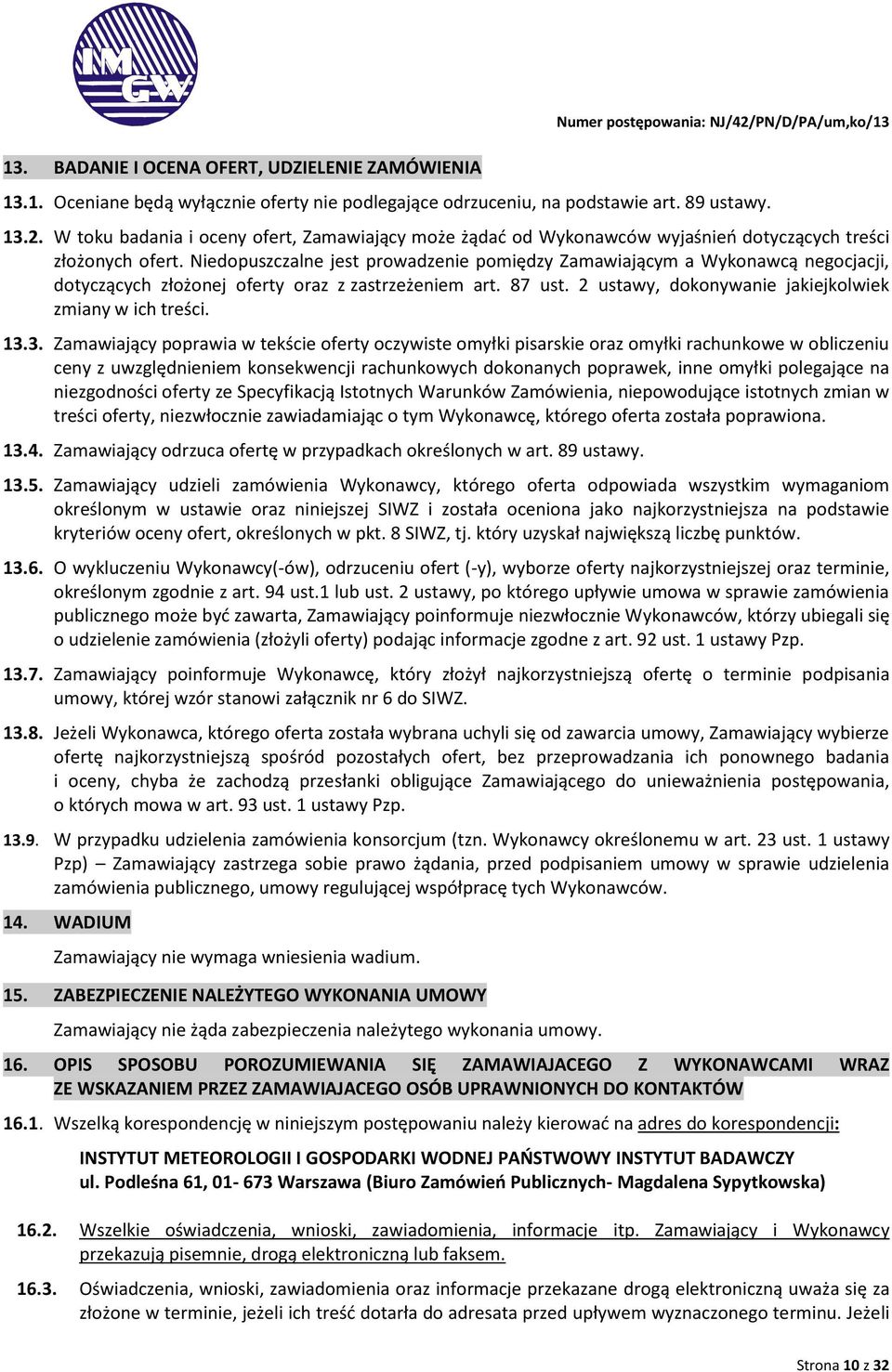 13.3. Zamawiający poprawia w tekście oferty oczywiste omyłki pisarskie oraz omyłki rachunkowe w obliczeniu ceny z uwzględnieniem konsekwencji rachunkowych dokonanych poprawek, inne omyłki polegające