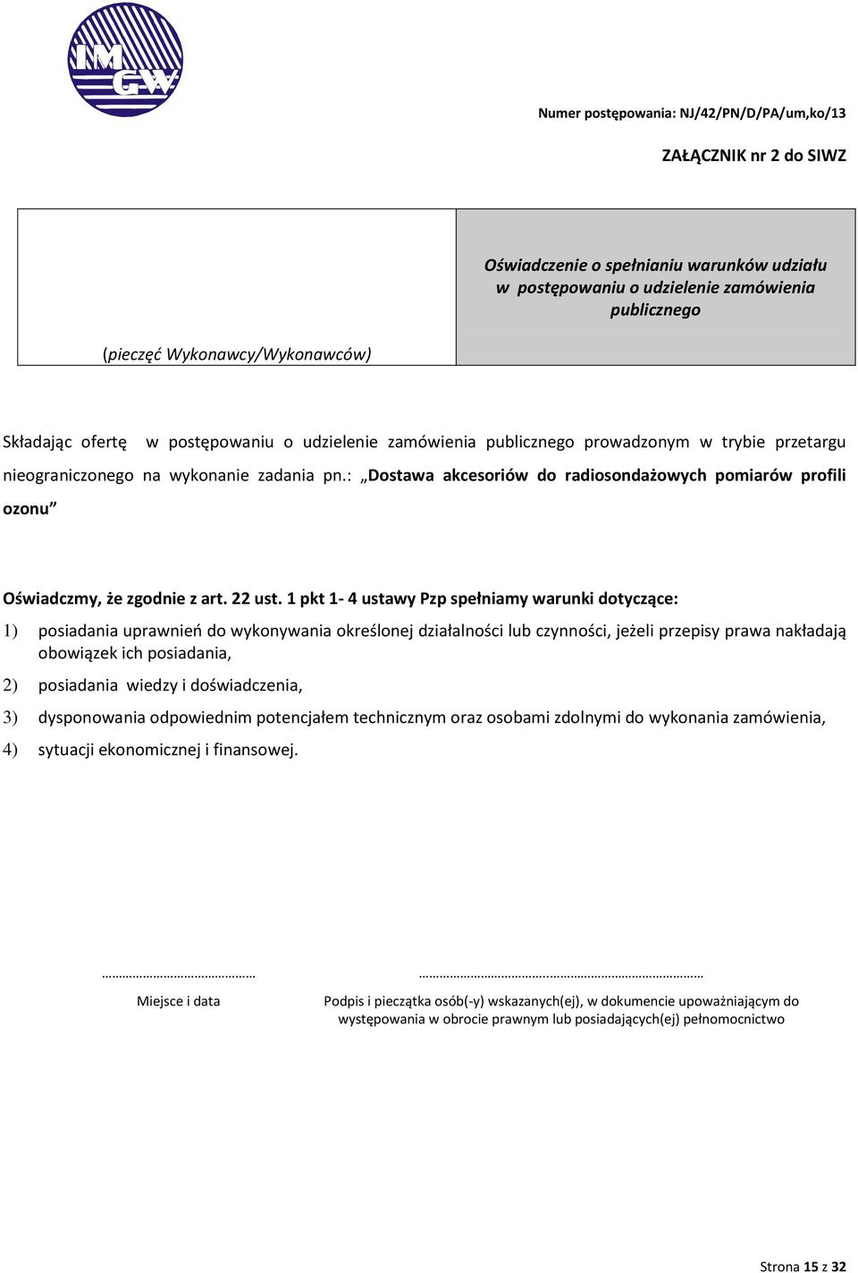 1 pkt 1-4 ustawy Pzp spełniamy warunki dotyczące: 1) posiadania uprawnień do wykonywania określonej działalności lub czynności, jeżeli przepisy prawa nakładają obowiązek ich posiadania, 2) posiadania