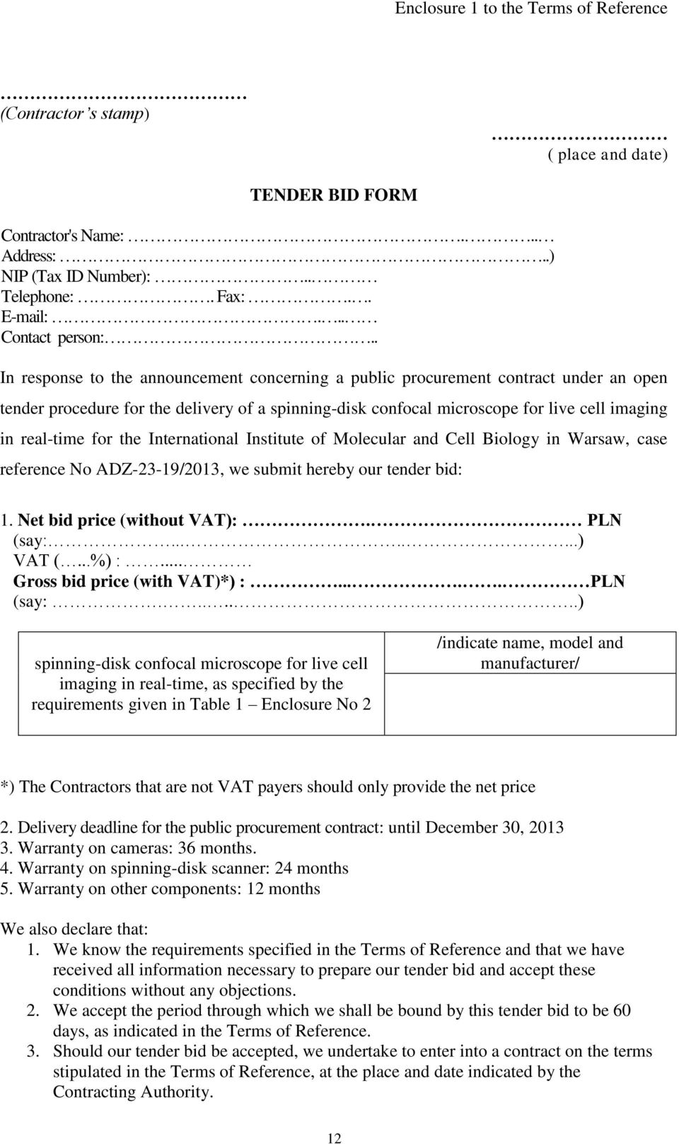 for the International Institute of Molecular and Cell Biology in Warsaw, case reference No ADZ-23-19/2013, we submit hereby our tender bid: 1. Net bid price (without VAT):. PLN (say:........) VAT (.