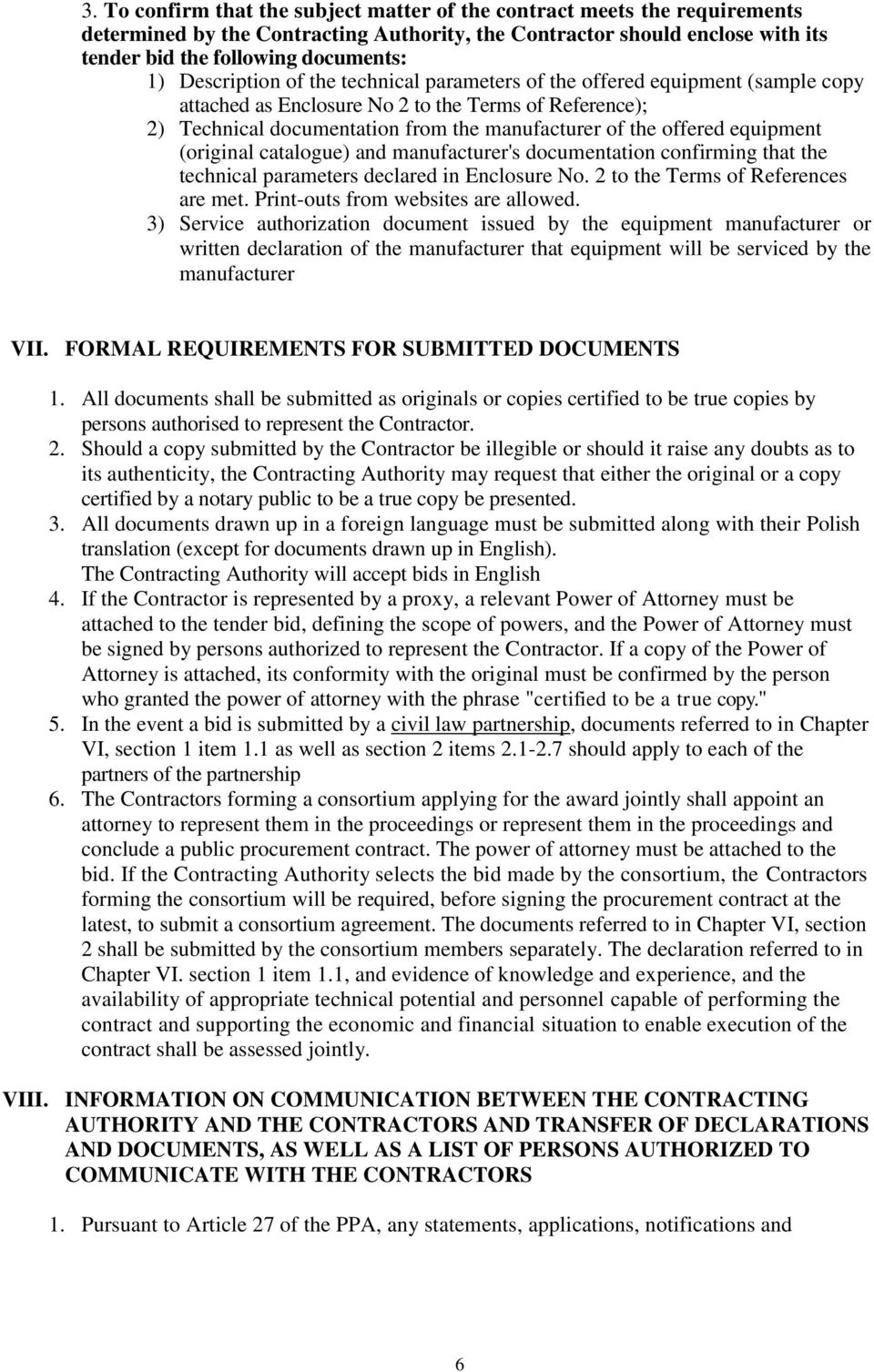 equipment (original catalogue) and manufacturer's documentation confirming that the technical parameters declared in Enclosure No. 2 to the Terms of References are met.