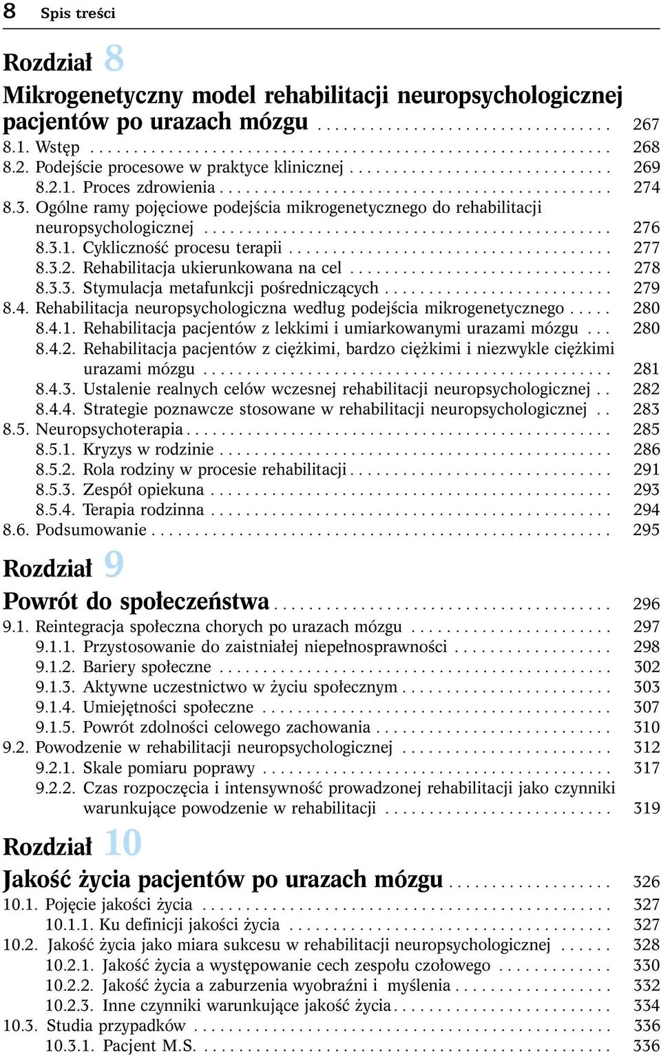 Ogólne ramy pojêciowe podejœcia mikrogenetycznego do rehabilitacji neuropsychologicznej............................................... 276 8.3.1. Cyklicznoœæ procesu terapii..................................... 277 8.