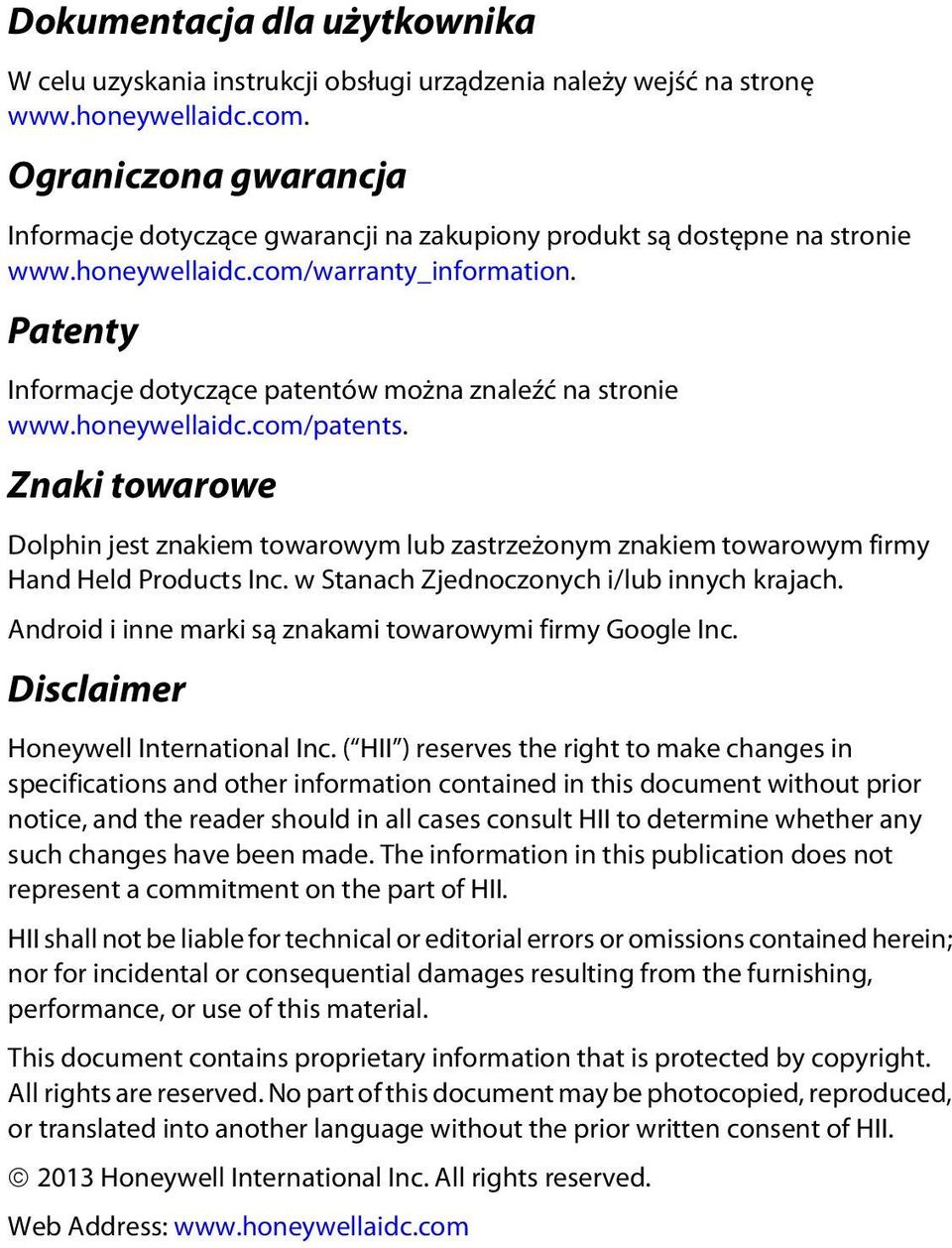 Patenty Informacje dotyczące patentów można znaleźć na stronie www.honeywellaidc.com/patents.