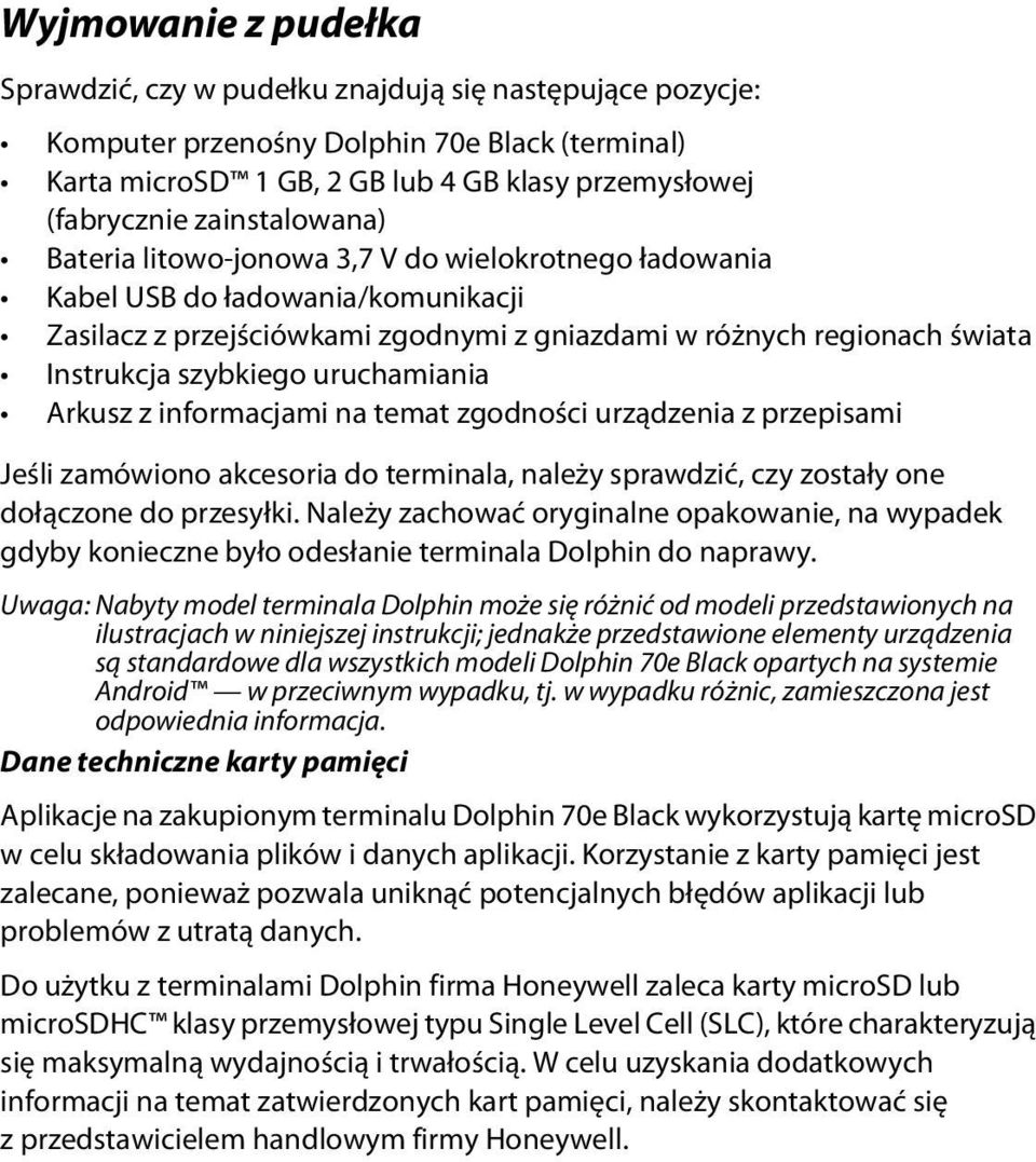 uruchamiania Arkusz z informacjami na temat zgodności urządzenia z przepisami Jeśli zamówiono akcesoria do terminala, należy sprawdzić, czy zostały one dołączone do przesyłki.