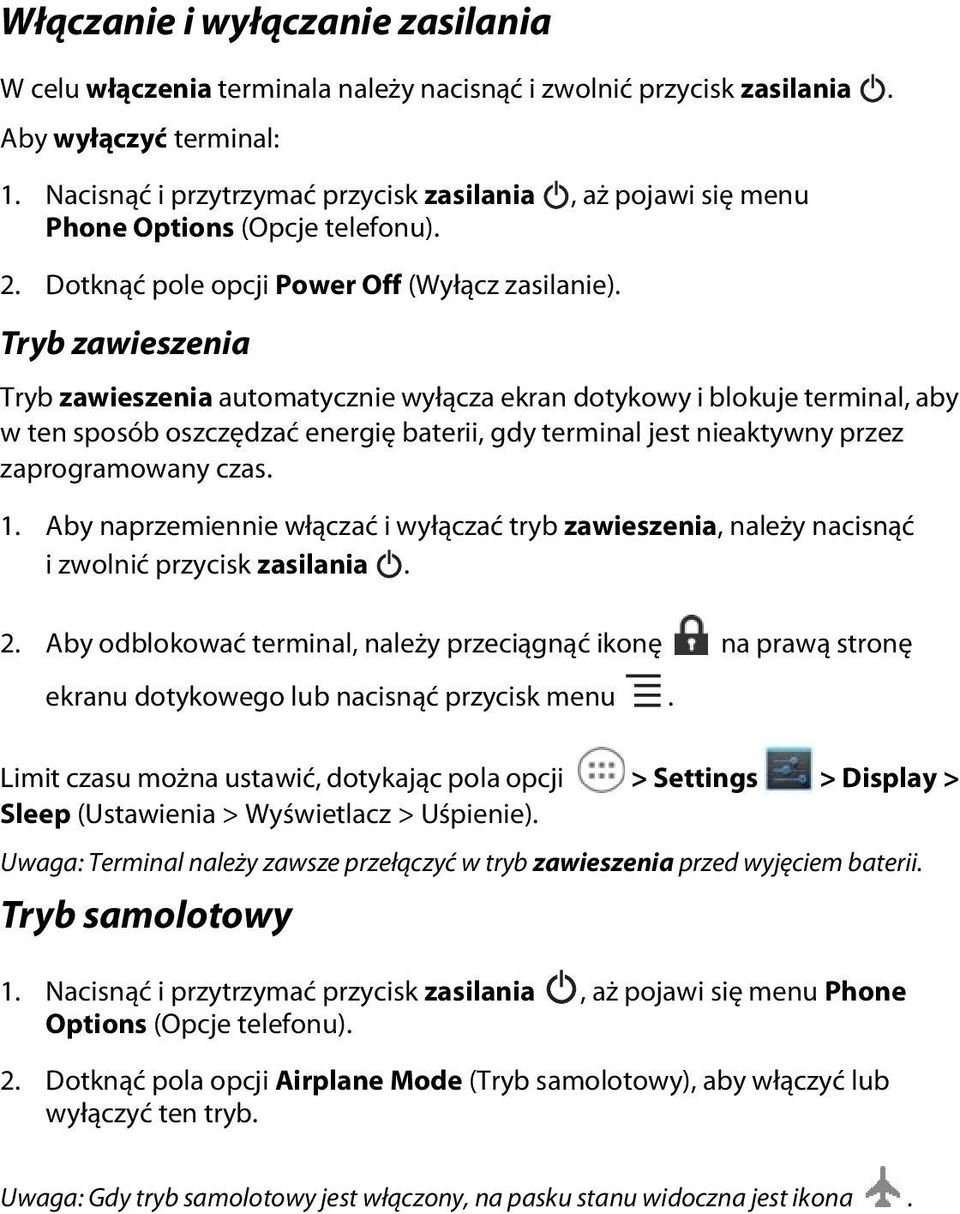 Tryb zawieszenia Tryb zawieszenia automatycznie wyłącza ekran dotykowy i blokuje terminal, aby w ten sposób oszczędzać energię baterii, gdy terminal jest nieaktywny przez zaprogramowany czas. 1.