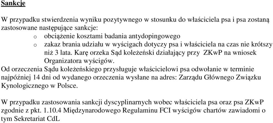 Od orzeczenia Sądu koleżeńskiego przysługuje właścicielowi psa odwołanie w terminie najpóźniej 14 dni od wydanego orzeczenia wysłane na adres: Zarządu Głównego Związku Kynologicznego