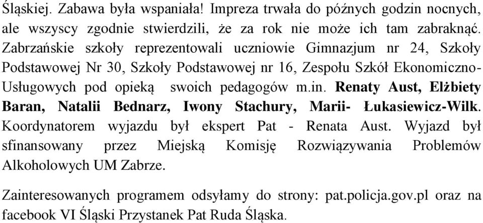 pedagogów m.in. Renaty Aust, Elżbiety Baran, Natalii Bednarz, Iwony Stachury, Marii- Łukasiewicz-Wilk. Koordynatorem wyjazdu był ekspert Pat - Renata Aust.