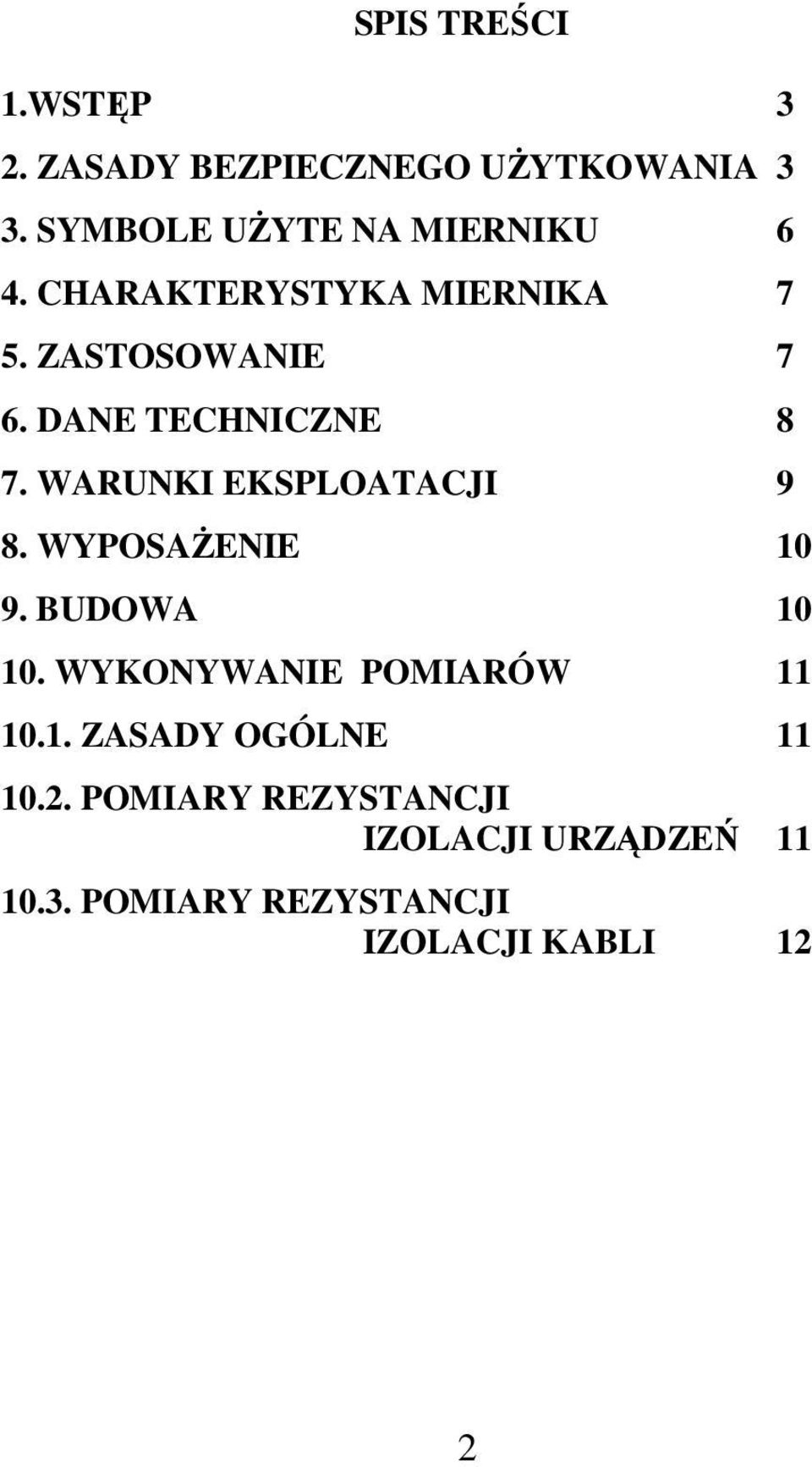 DANE TECHNICZNE 8 7. WARUNKI EKSPLOATACJI 9 8. WYPOSAŻENIE 10 9. BUDOWA 10 10.