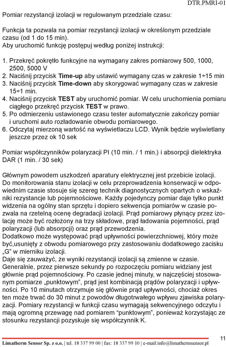 Naciśnij przycisk Time-up aby ustawić wymagany czas w zakresie 1 15 min 3. Naciśnij przycisk Time-down aby skorygować wymagany czas w zakresie 15 1 min. 4. Naciśnij przycisk TEST aby uruchomić pomiar.