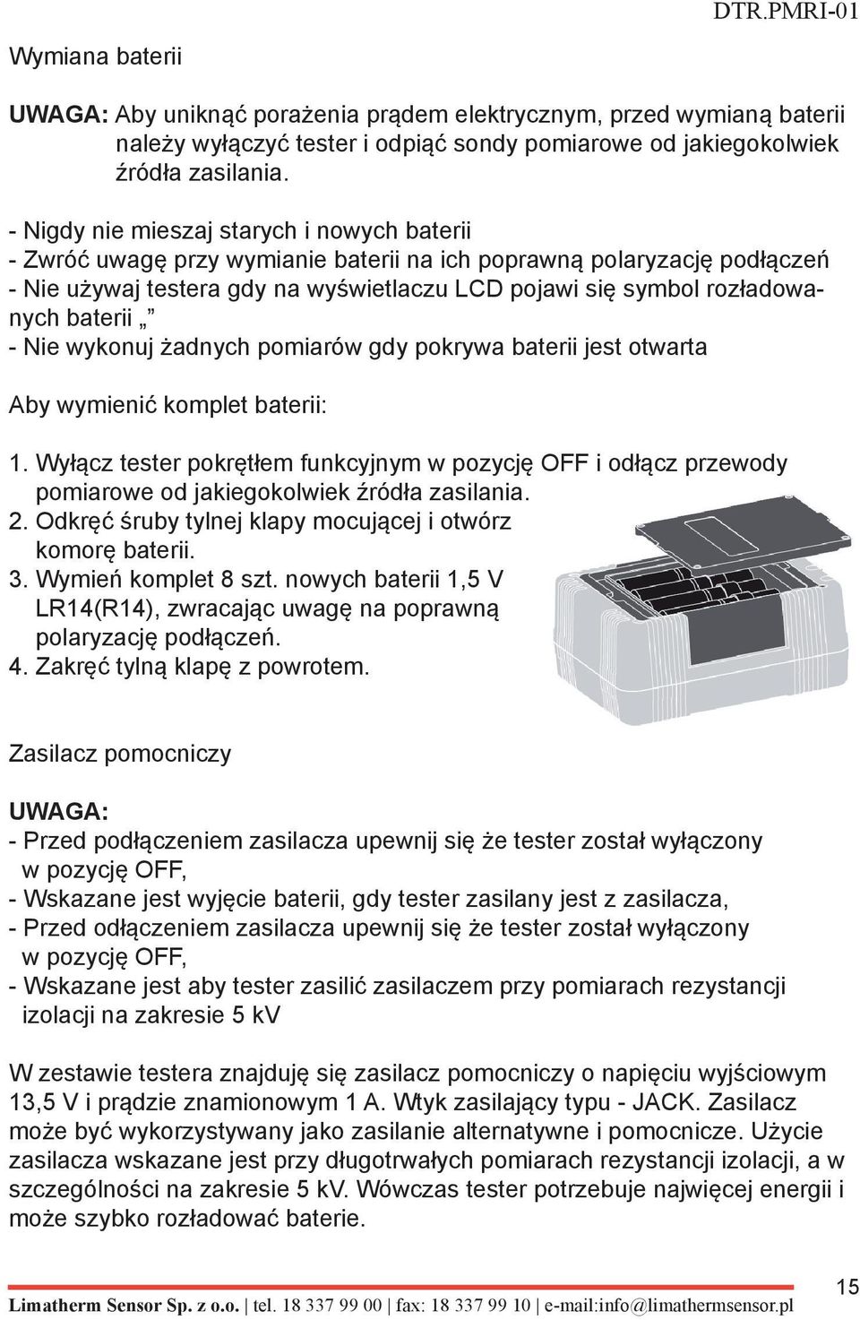 baterii - Nie wykonuj żadnych pomiarów gdy pokrywa baterii jest otwarta Aby wymienić komplet baterii: 1.