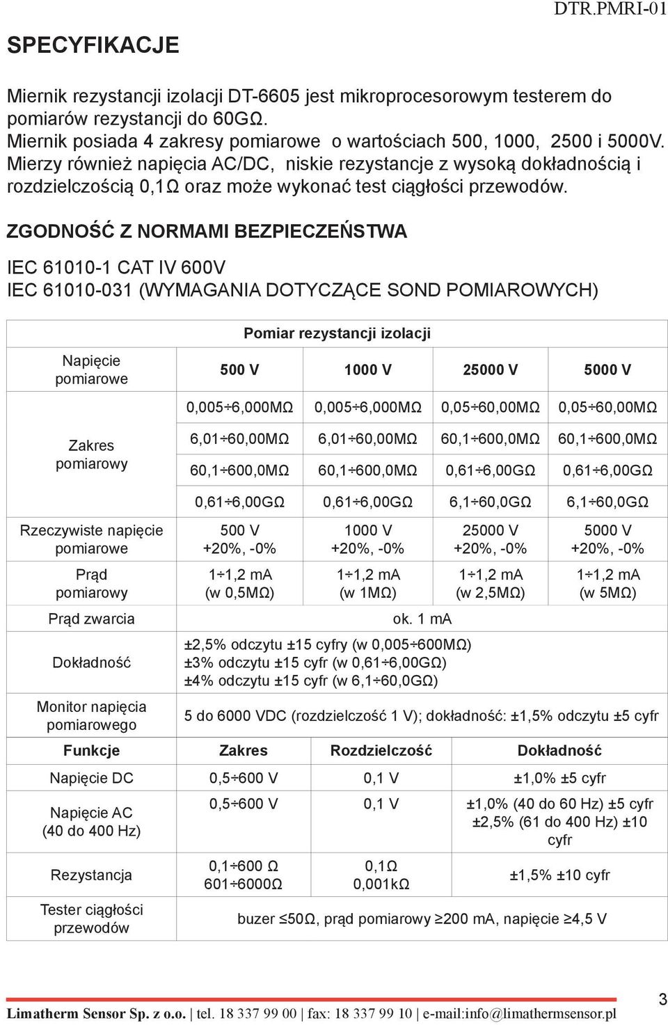 Mierzy również napięcia AC/DC, niskie rezystancje z wysoką dokładnością i rozdzielczością 0,1Ω oraz może wykonać test ciągłości przewodów.