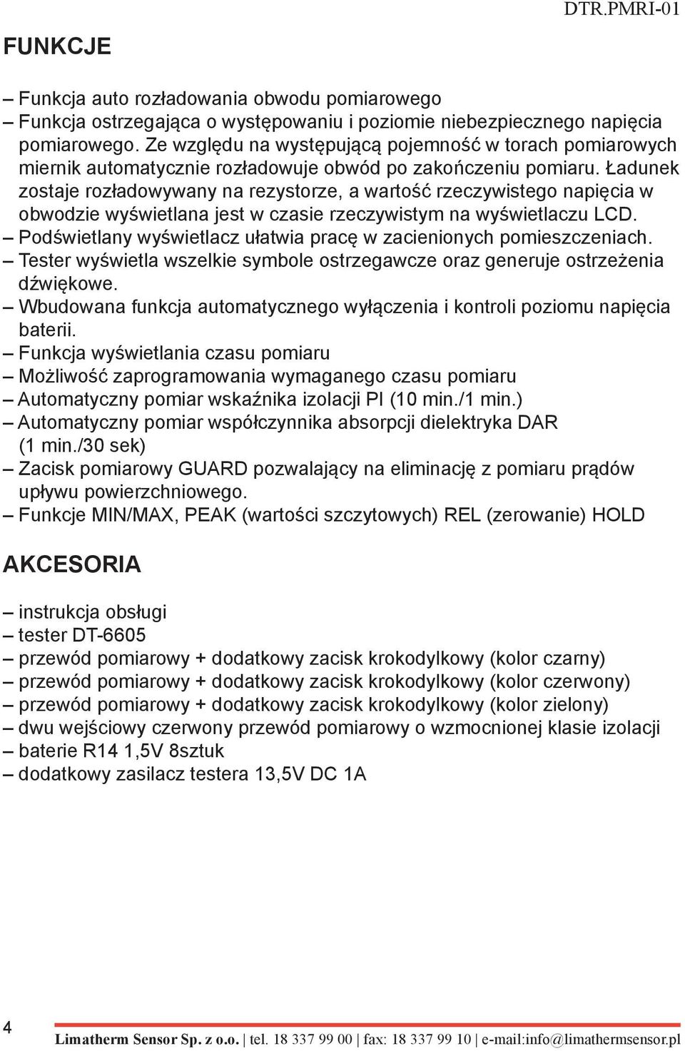 Ładunek zostaje rozładowywany na rezystorze, a wartość rzeczywistego napięcia w obwodzie wyświetlana jest w czasie rzeczywistym na wyświetlaczu LCD.