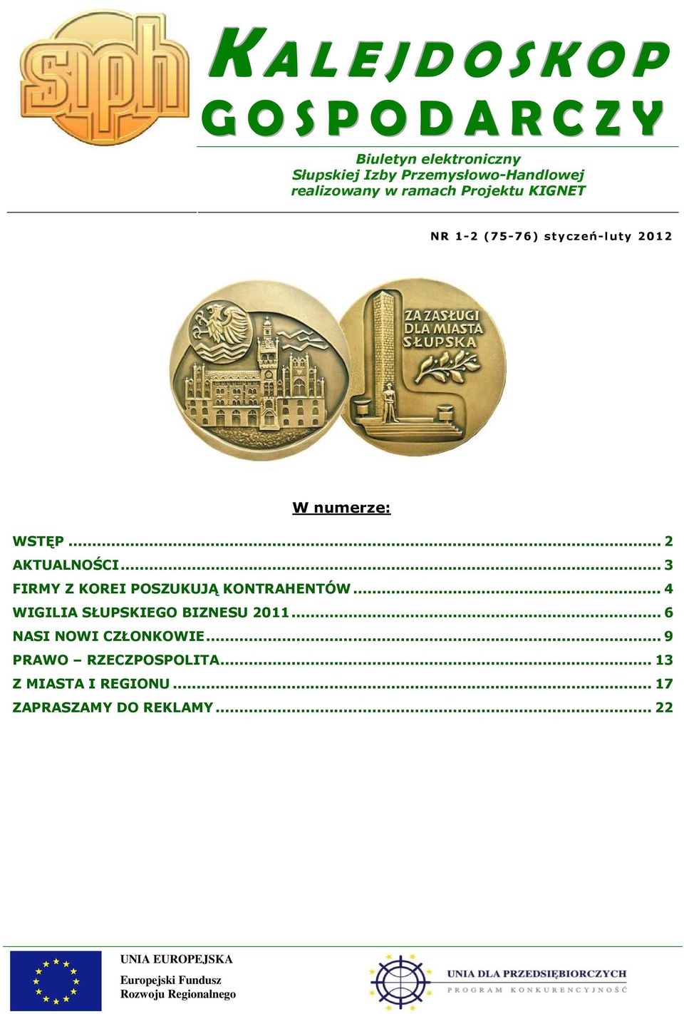 ..2 AKTUALNOŚCI...3 FIRMY Z KOREI POSZUKUJĄ KONTRAHENTÓW...4 WIGILIA SŁUPSKIEGO BIZNESU 2011.