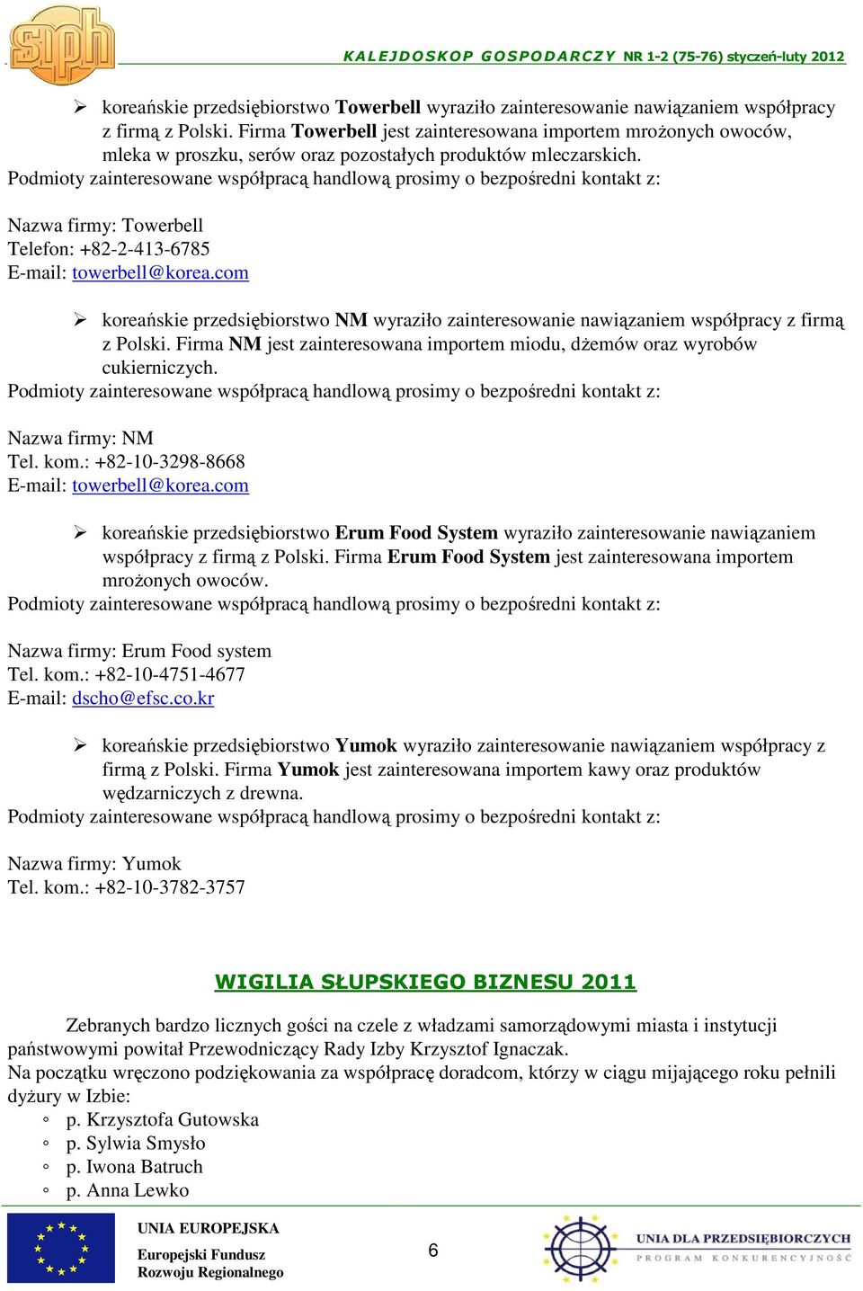 Podmioty zainteresowane współpracą handlową prosimy o bezpośredni kontakt z: Nazwa firmy: Towerbell Telefon: +82-2-413-6785 E-mail: towerbell@korea.