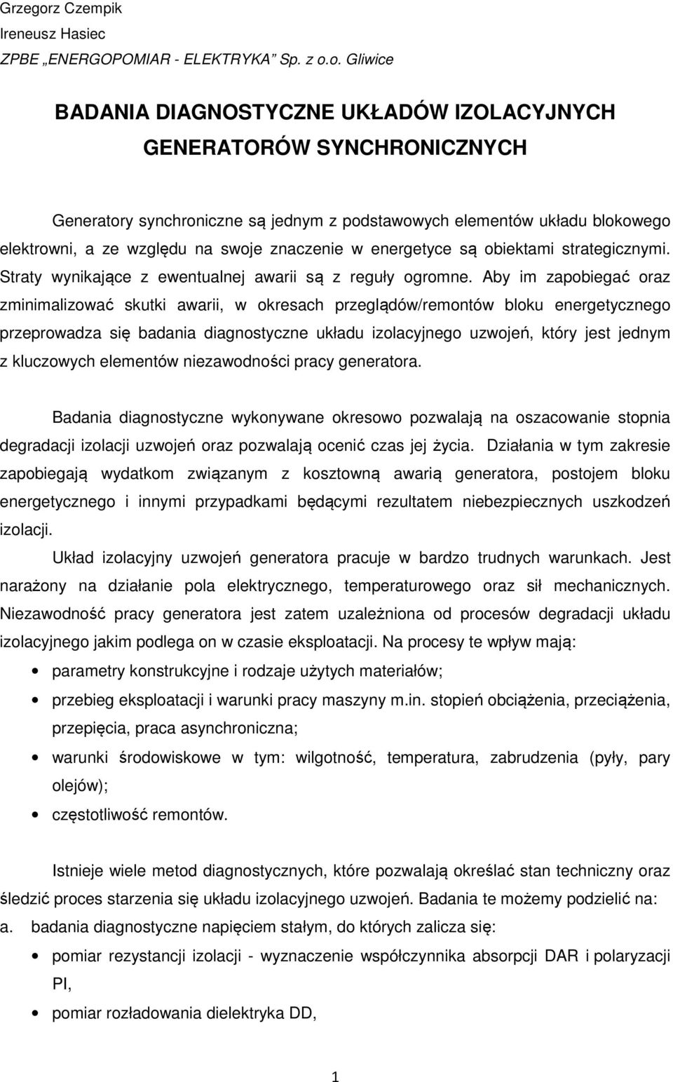 o. Gliwice BADANIA DIAGNOSTYCZNE UKŁADÓW IZOLACYJNYCH GENERATORÓW SYNCHRONICZNYCH Generatory synchroniczne są jednym z podstawowych elementów układu blokowego elektrowni, a ze względu na swoje