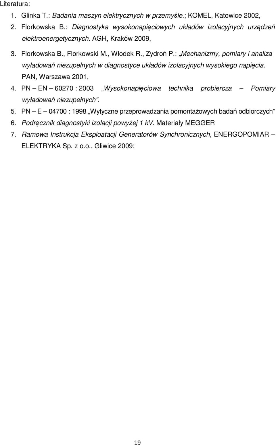 : Mechanizmy, pomiary i analiza wyładowań niezupełnych w diagnostyce układów izolacyjnych wysokiego napięcia. PAN, Warszawa 2001, 4.