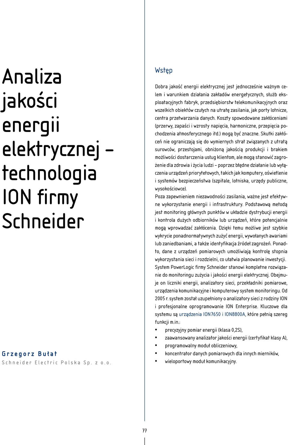 ogia ION firmy Schneider Grzegorz Bułat Schneider Electric Polska Sp. z o.o. Wstęp Dobra jakość energii elektrycznej jest jednocześnie ważnym celem i warunkiem działania zakładów energetycznych,