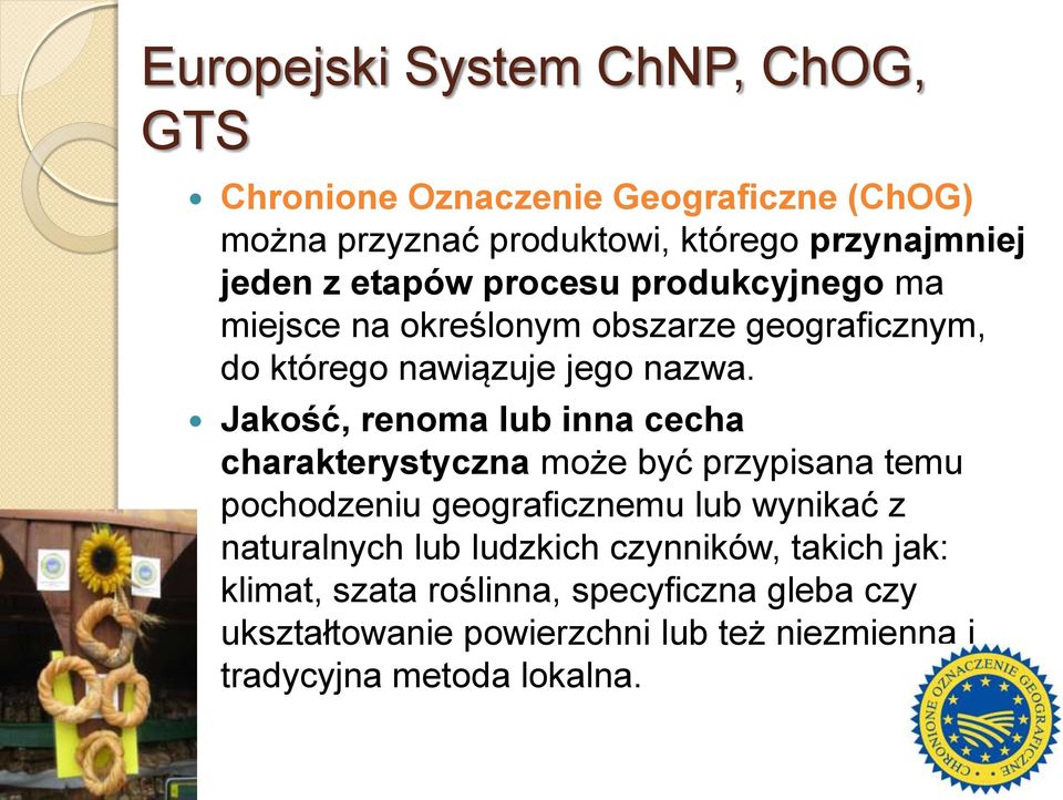 Jakość, renoma lub inna cecha charakterystyczna może być przypisana temu pochodzeniu geograficznemu lub wynikać z naturalnych lub