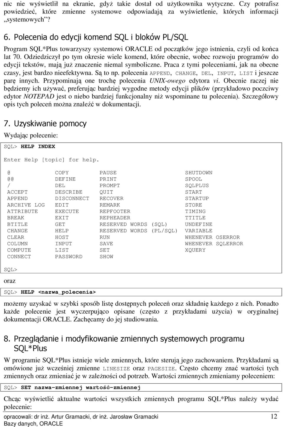 Odziedziczył po tym okresie wiele komend, które obecnie, wobec rozwoju programów do edycji tekstów, mają już znaczenie niemal symboliczne.