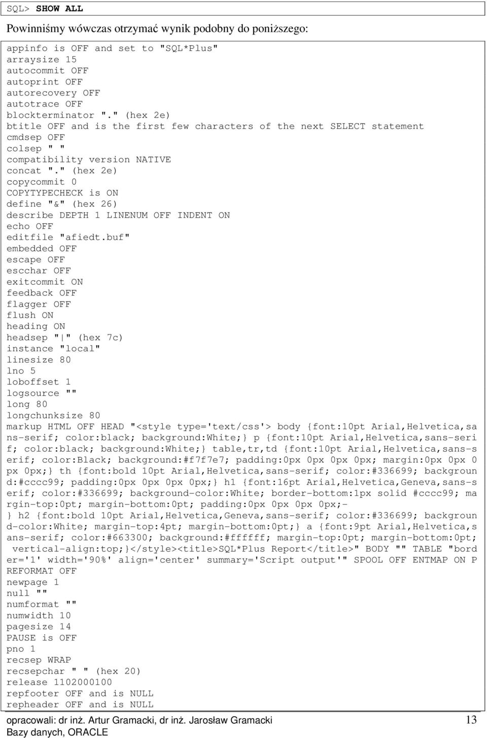 " (hex 2e) copycommit 0 COPYTYPECHECK is ON define "&" (hex 26) describe DEPTH 1 LINENUM OFF INDENT ON echo OFF editfile "afiedt.