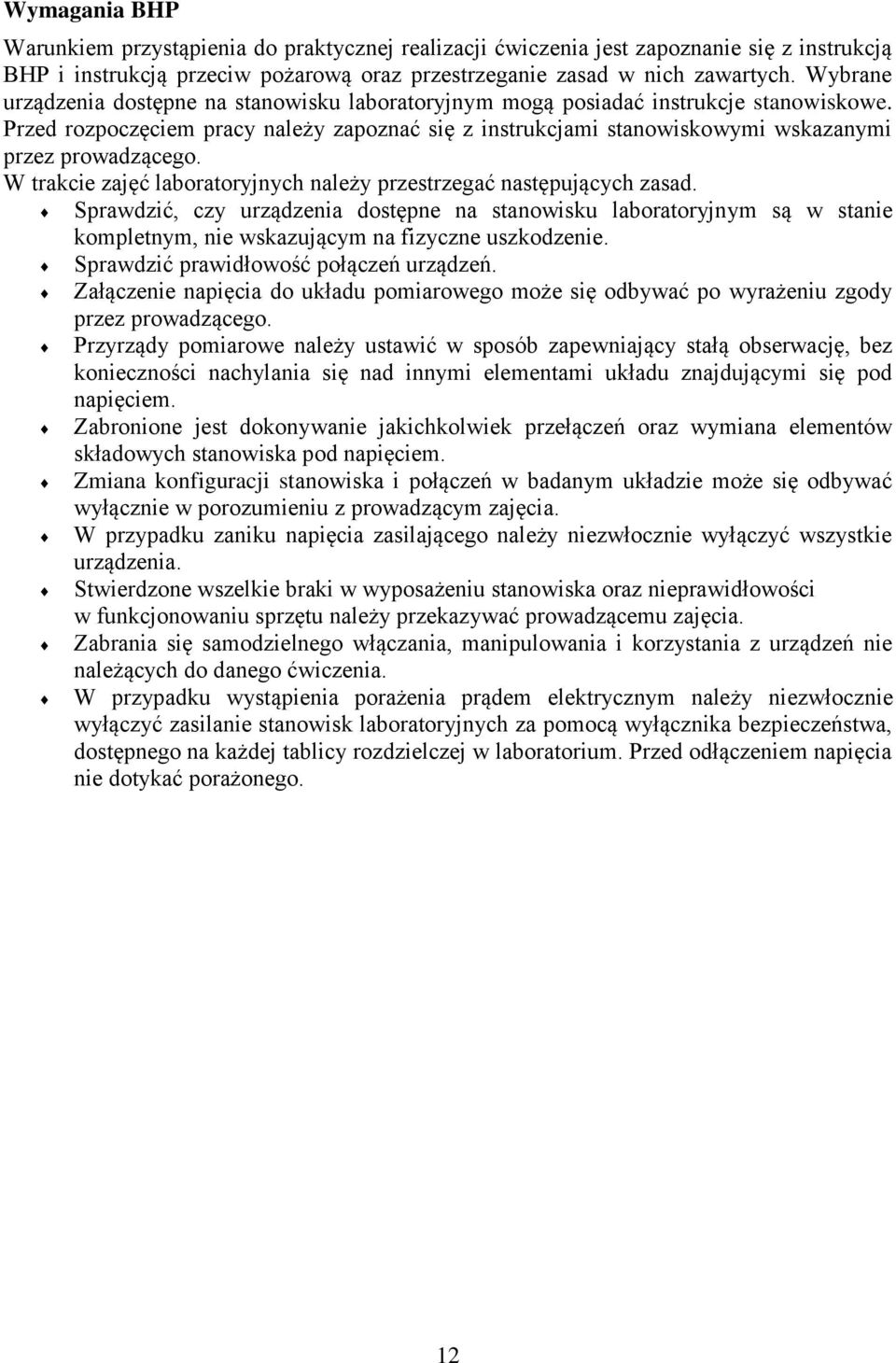 Przed rozpoczęciem pracy należy zapoznać się z instrukcjami stanowiskowymi wskazanymi przez prowadzącego. W trakcie zajęć laboratoryjnych należy przestrzegać następujących zasad.